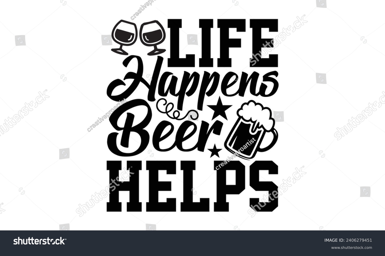 SVG of Life Happens Beer Helps- Beer t- shirt design, Handmade calligraphy vector illustration for Cutting Machine, Silhouette Cameo, Cricut, Vector illustration Template. svg