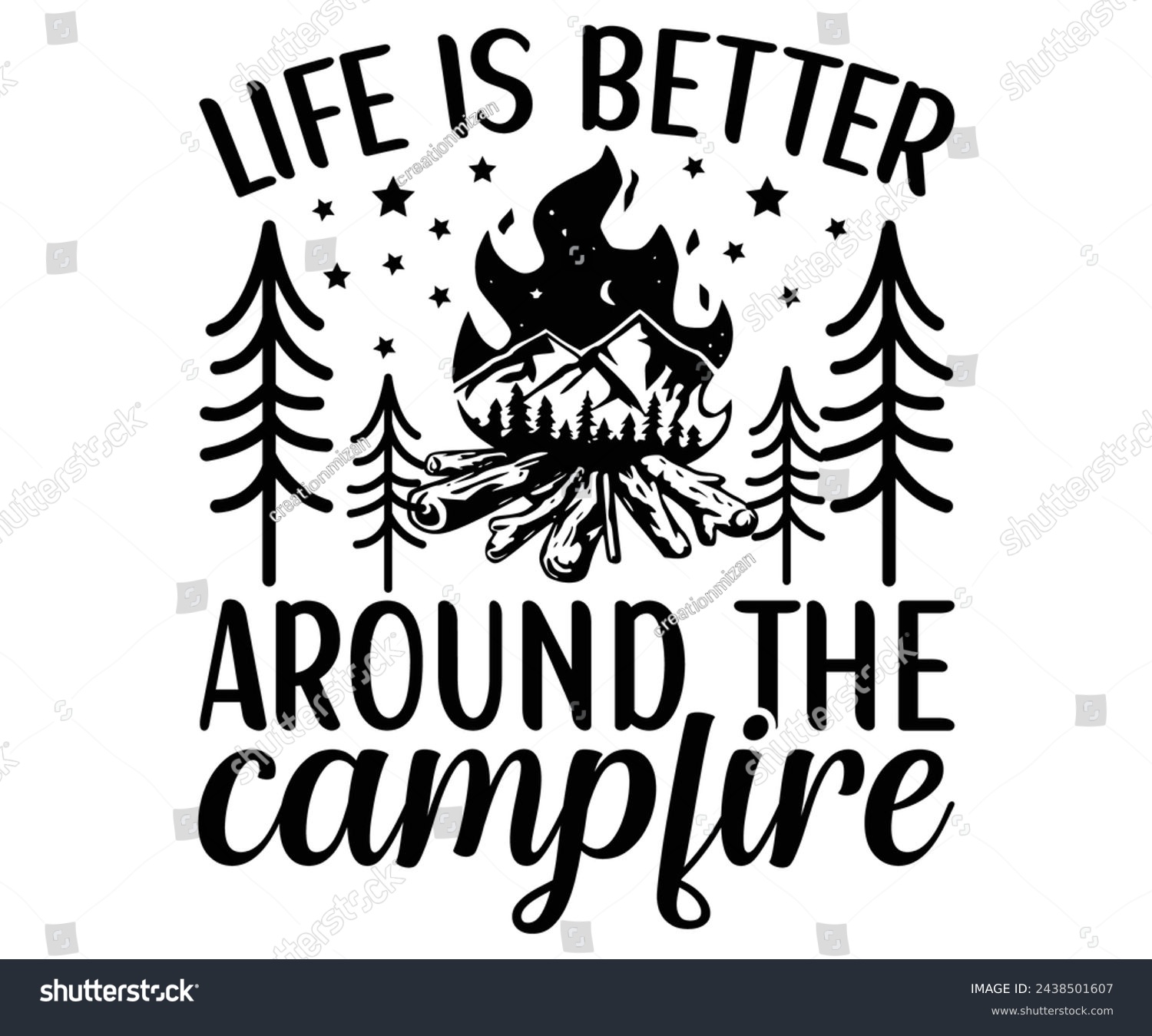 SVG of Life Is Better Around The Campfire Svg,Camping Svg,Hiking,Funny Camping,Adventure,Summer Camp,Happy Camper,Camp Life,Camp Saying,Camping Shirt svg