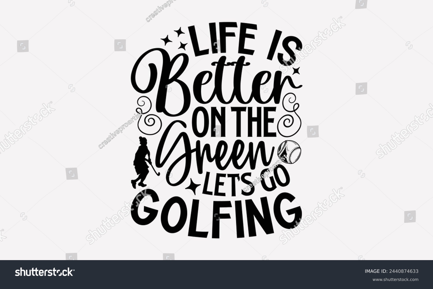 SVG of Life Is Better On The Green Let’s Go Golfing- Golf t- shirt design, Hand drawn lettering phrase isolated on white background, for Cutting Machine, Silhouette Cameo, Cricut, greeting card template with svg