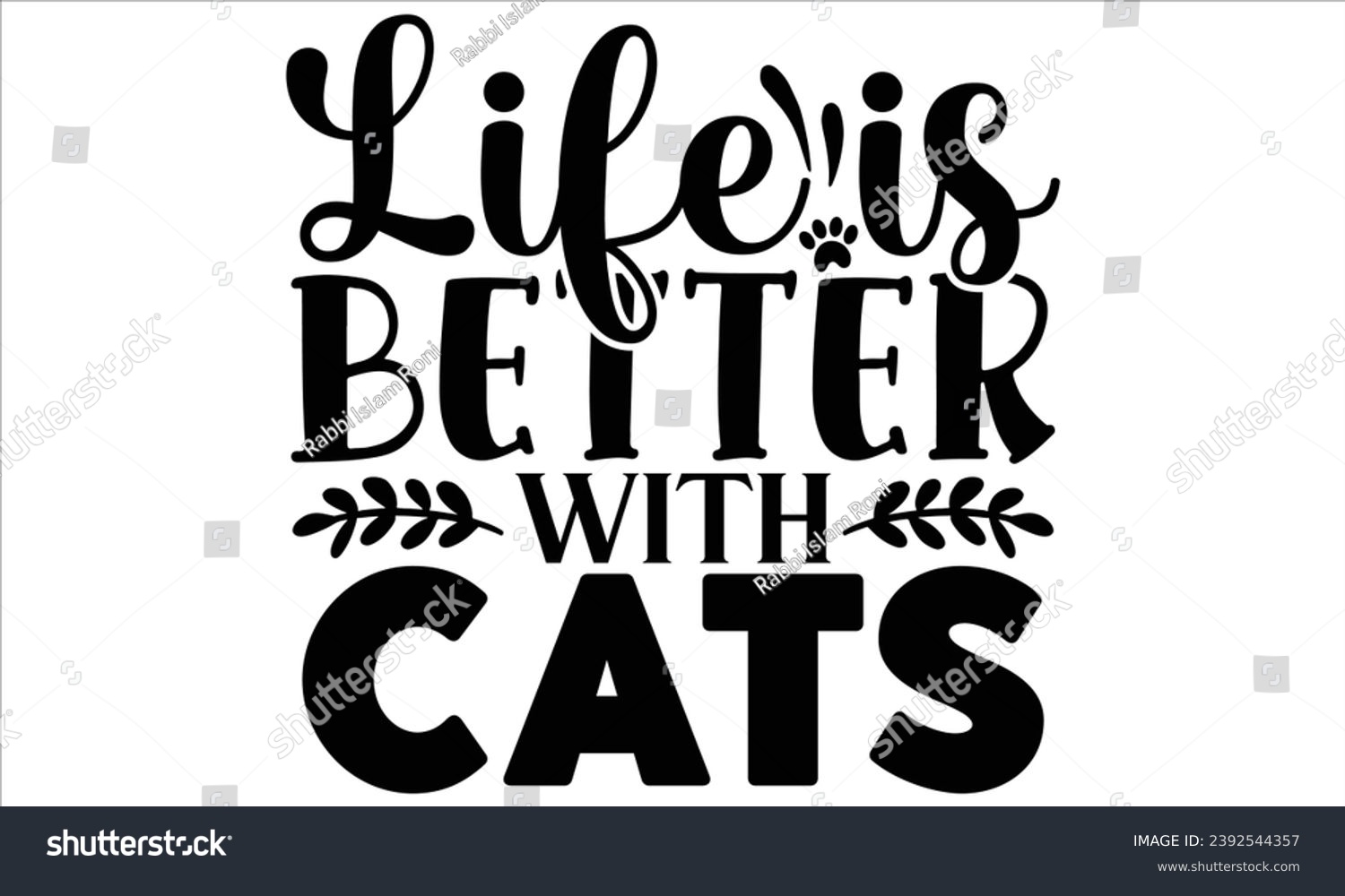 SVG of Life Is Better With Cats, Cat t-shirt design vector file svg