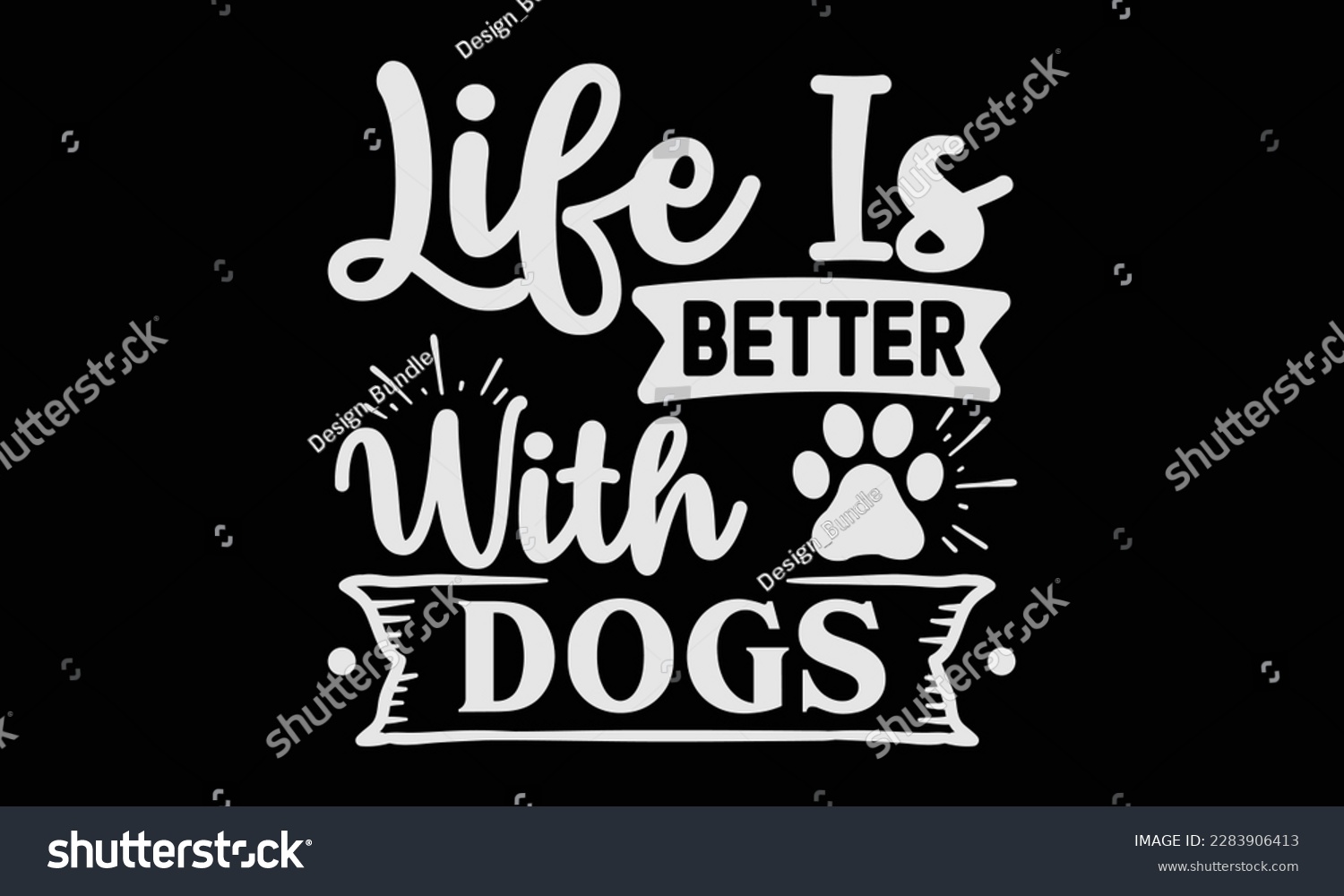 SVG of Life is better with dogs svg ,Dog svg Design, Dog T-Shirt Design svg