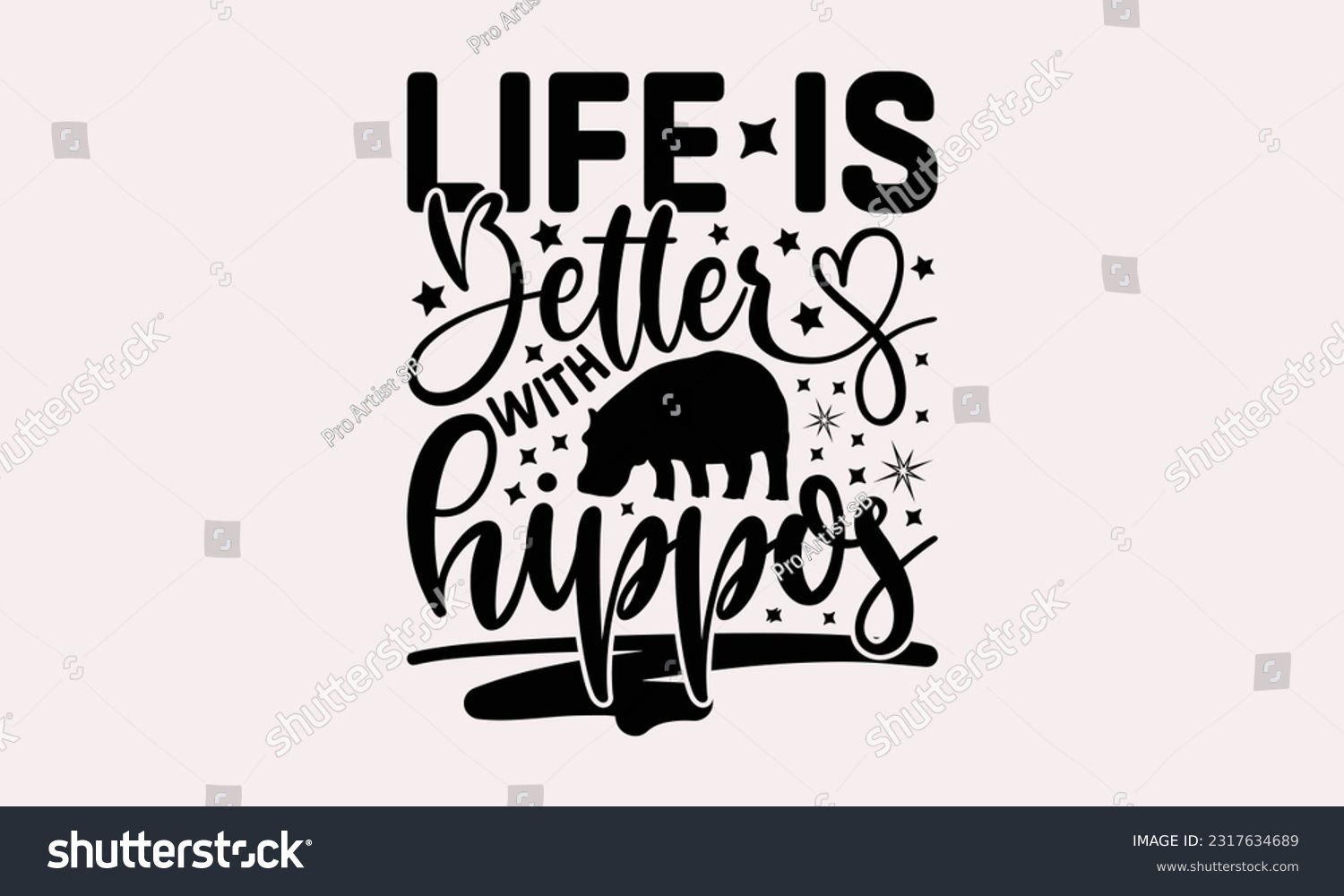 SVG of Life Is Better With Hippos - Hippo T-shirt Design, Hippo SVG Quotes, Greeting Card Template With Typography Text, Hand Drawn Lettering Phrase Isolated On White Background. svg
