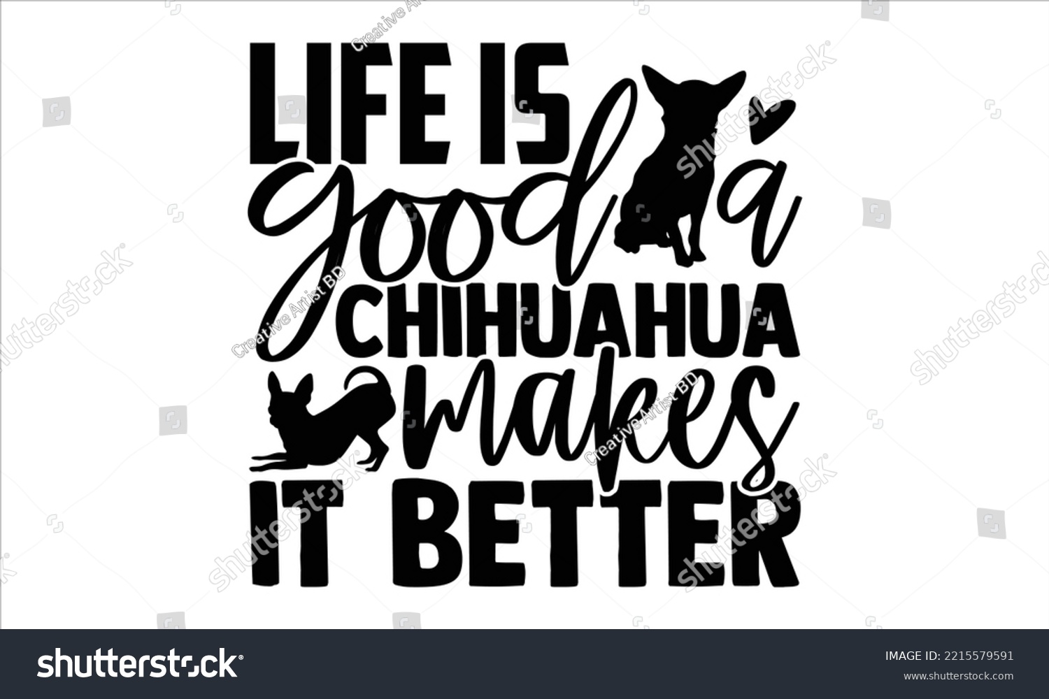 SVG of Life Is Good A Chihuahua Makes It Better - Chihuahua T shirt Design, Hand lettering illustration for your design, Modern calligraphy, Svg Files for Cricut, Poster, EPS svg