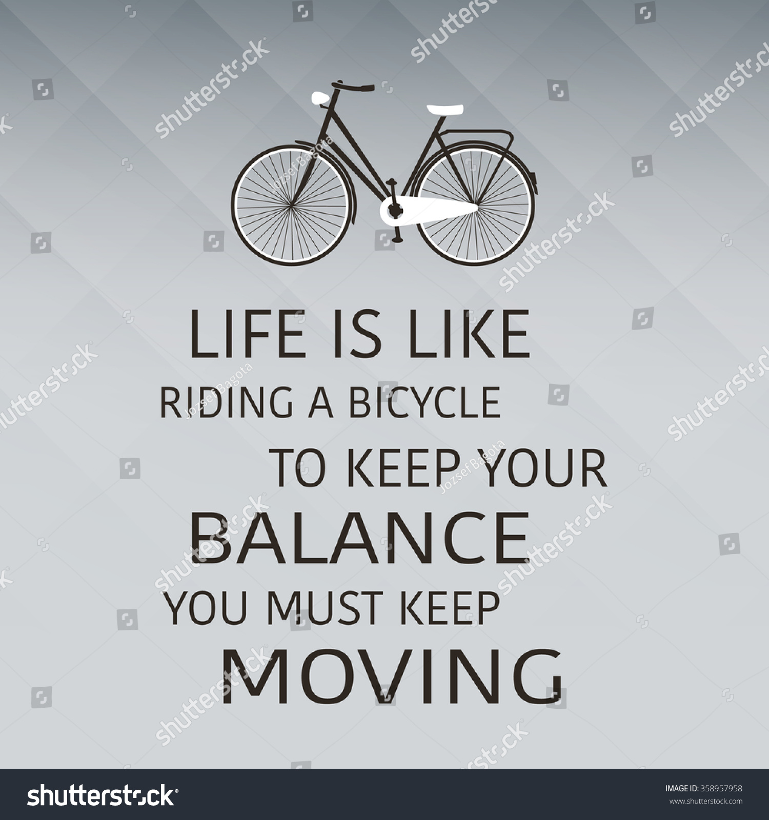 Life Is Like Riding A Bicycle To Keep Your Balance You Must Keep Moving