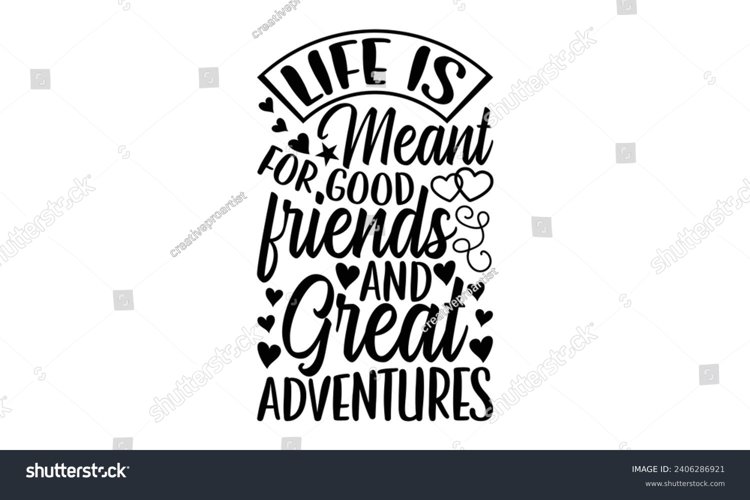 SVG of Life Is Meant For Good Friends And Great Adventures- Best friends t- shirt design, Hand drawn vintage illustration with hand-lettering and decoration elements, greeting card template with typography t svg