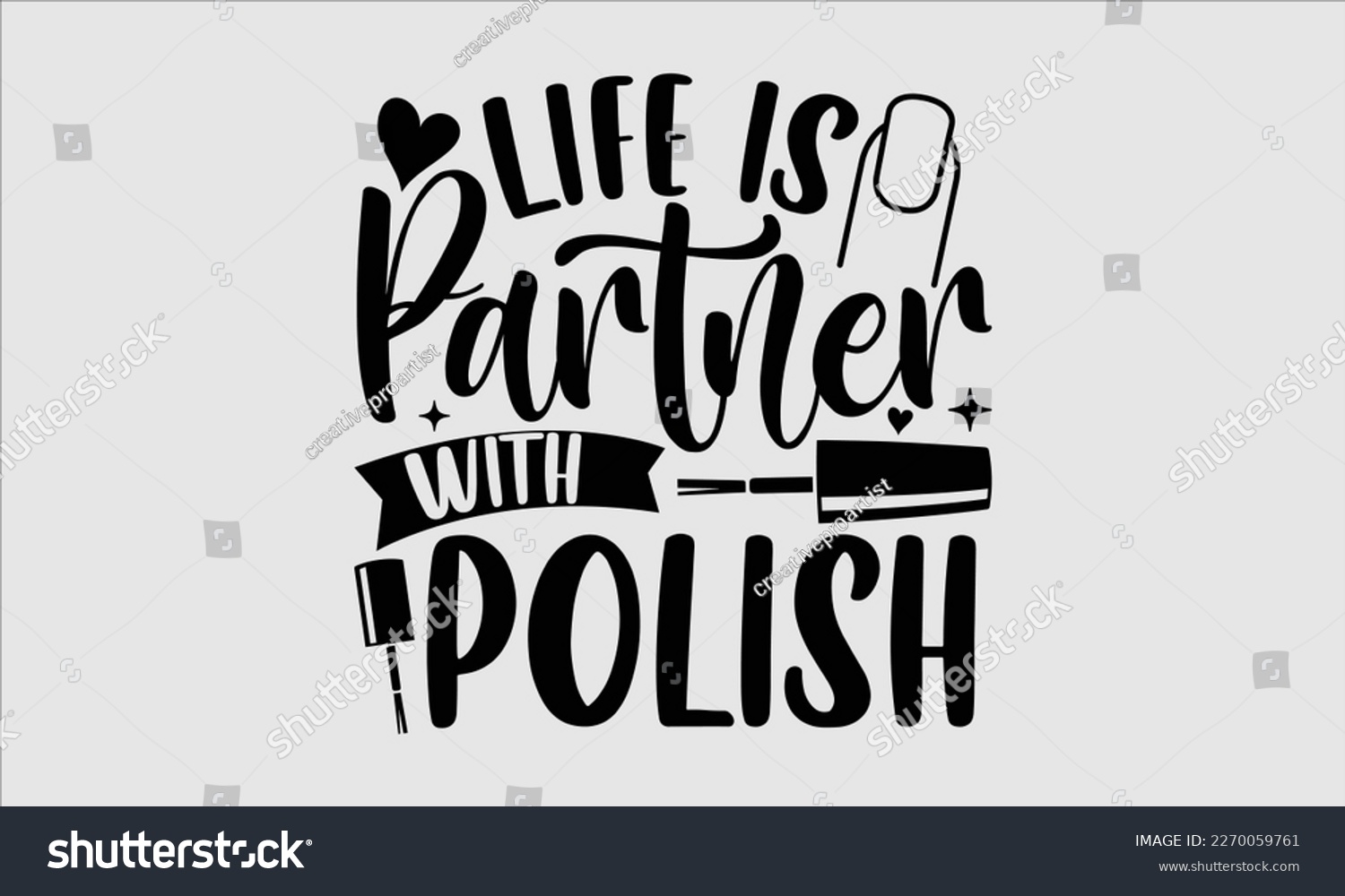 SVG of Life is partner with polish- Nail Tech t shirts design, Hand written lettering phrase, Isolated on white background,  Calligraphy graphic for Cutting Machine, svg eps 10. svg