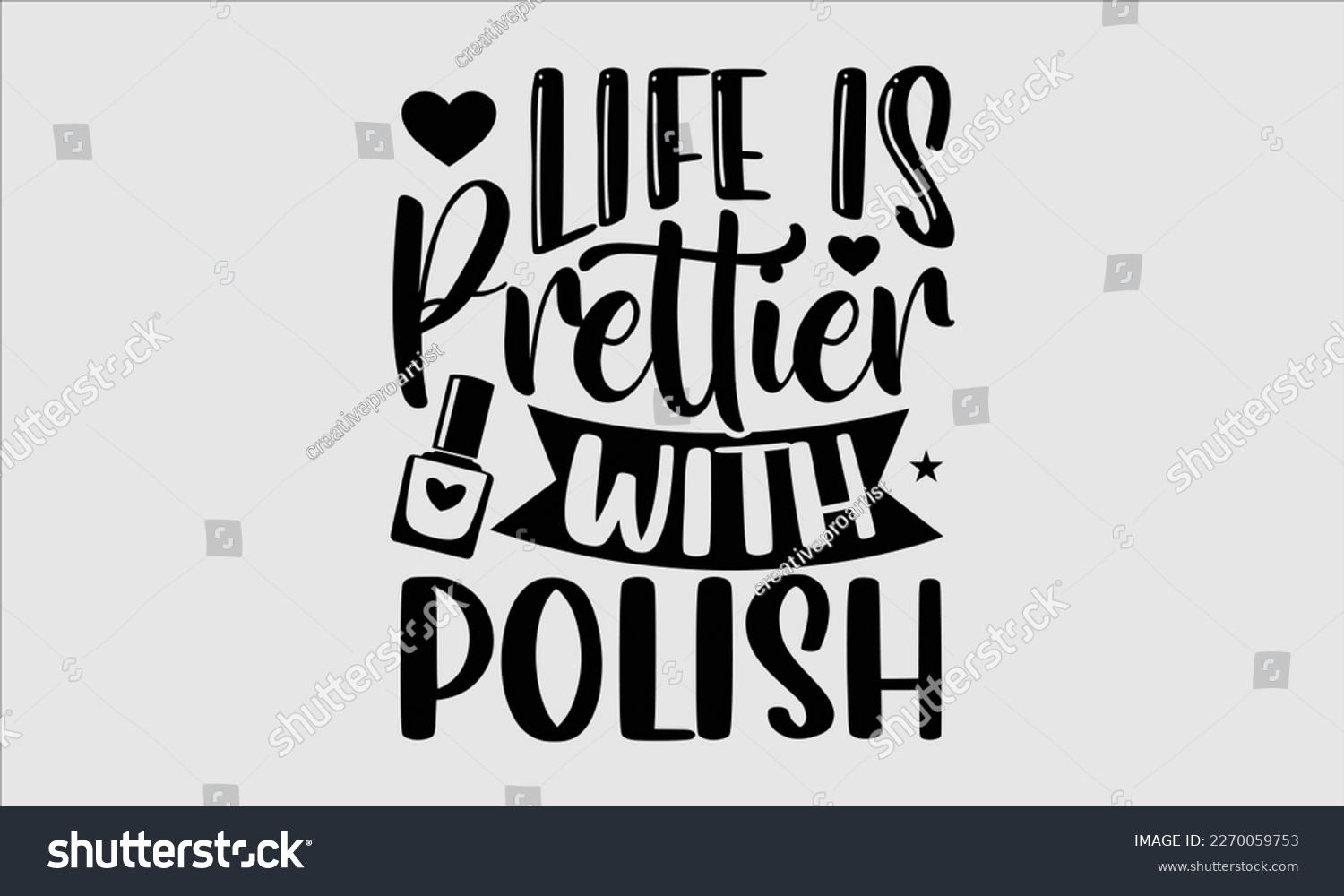 SVG of Life is prettier with polish- Nail Tech t shirts design, Hand written lettering phrase, Isolated on white background,  Calligraphy graphic for Cutting Machine, svg eps 10. svg