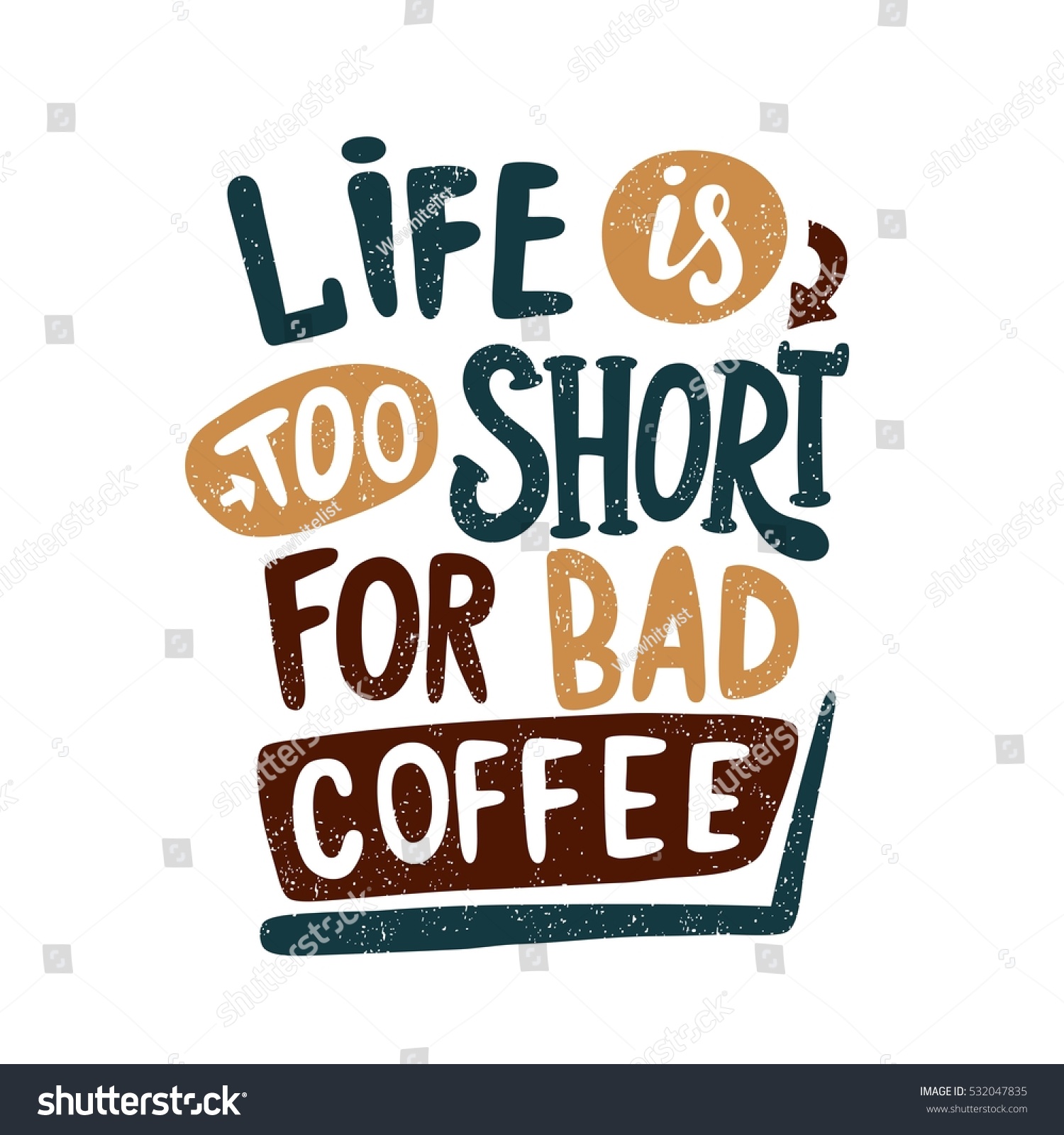 Life is too short for bad coffee Decorative hand drawn lettering letter quote