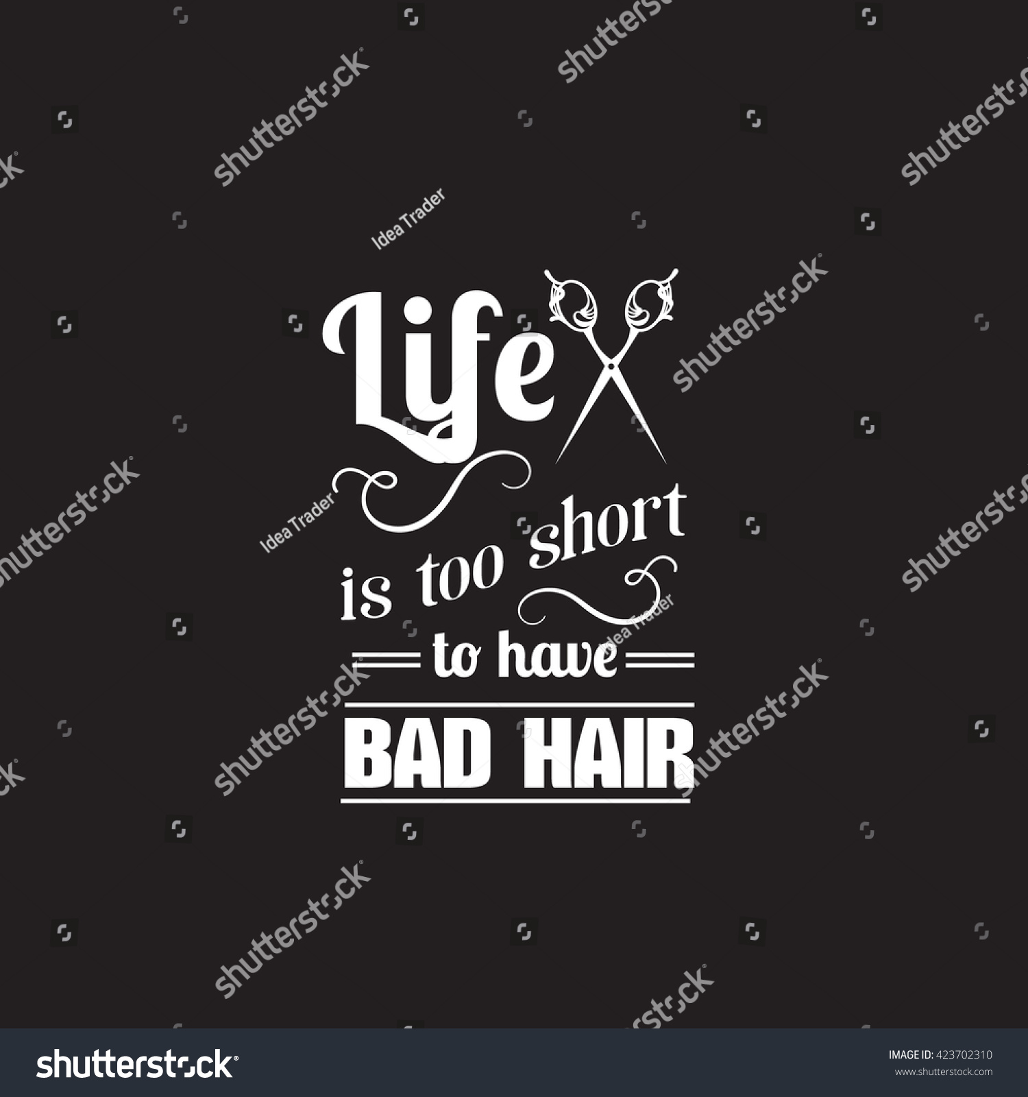 Life is too short to have bad hair Quote typographical background about hair with illustration