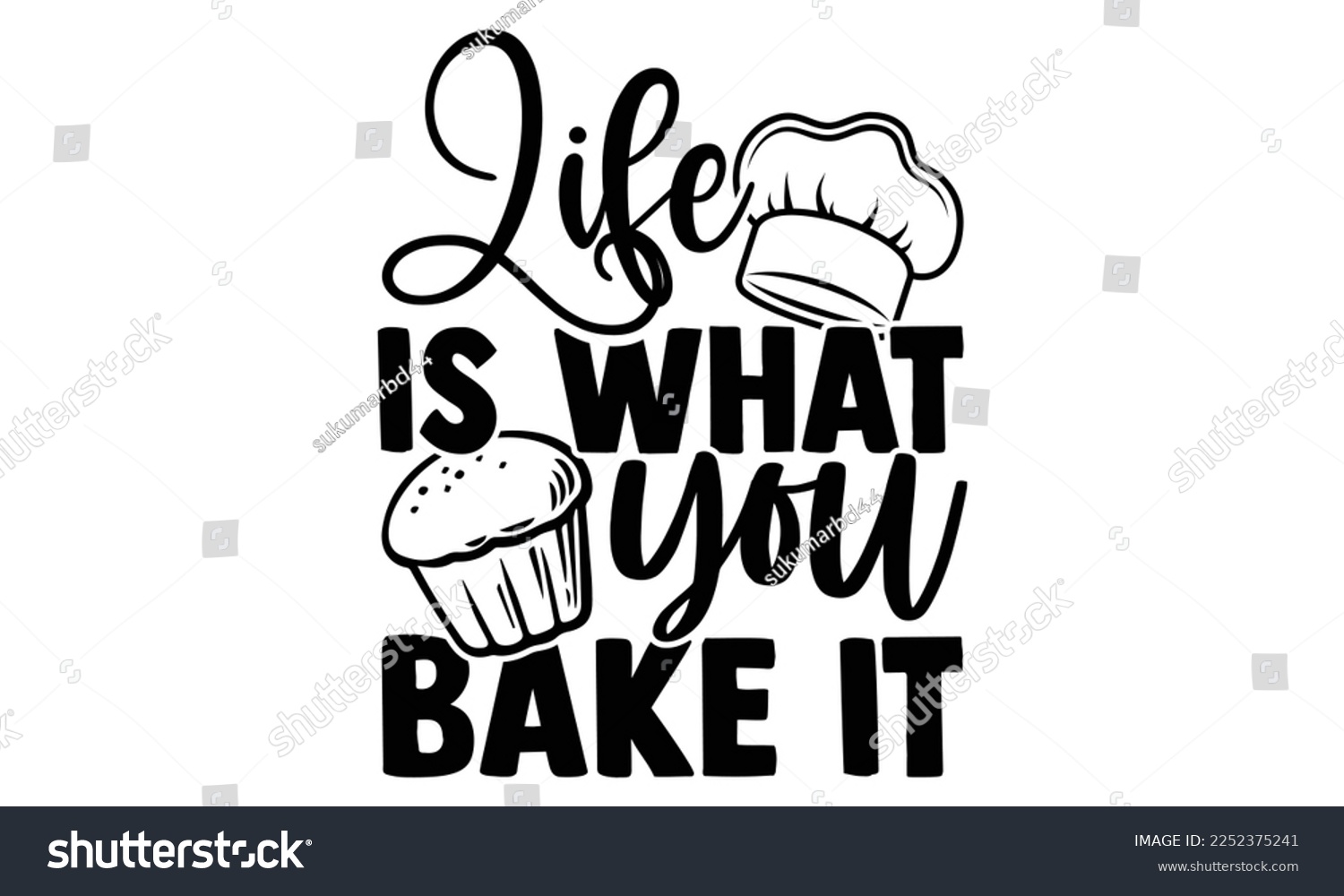 SVG of Life Is What You Bake It - Baker t shirt design, Hand drawn lettering phrase isolated on white background, Calligraphy quotes design, SVG Files for Cutting, bag, cups, card svg
