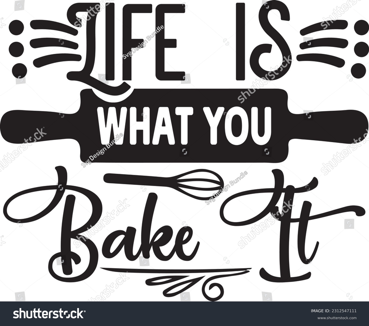 SVG of life is what you bake it svg, Kitchen SVG Design, Kitchen quotes design svg