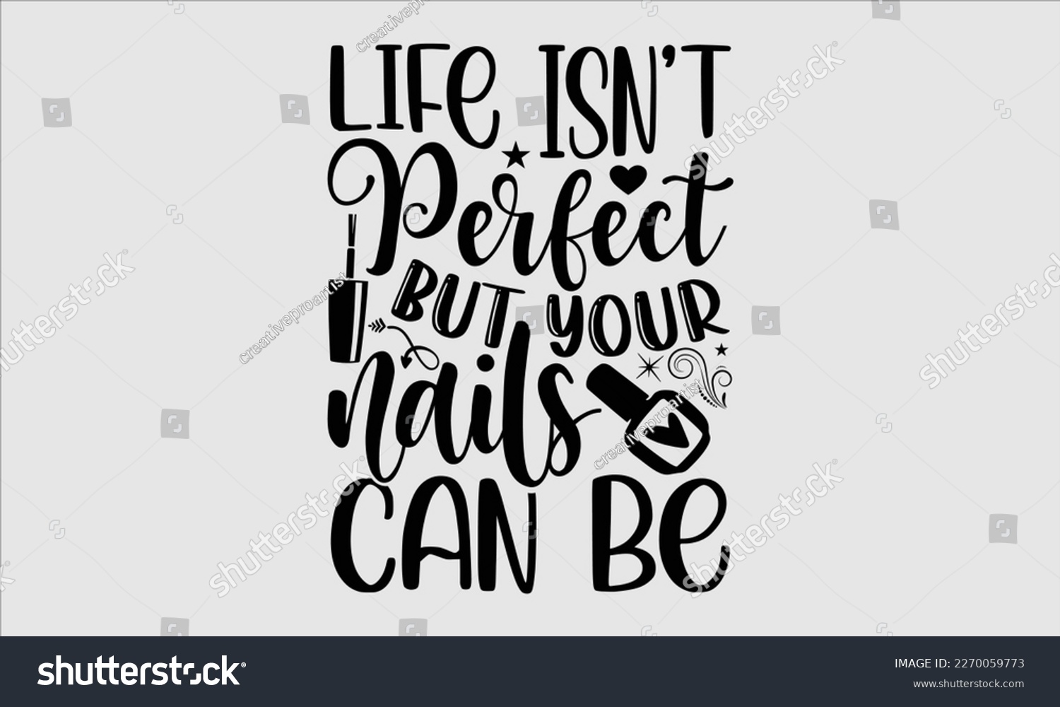 SVG of Life Isn't perfect but your nails can be- Nail Tech t shirts design, Hand written lettering phrase, Isolated on white background,  Calligraphy graphic for Cutting Machine, svg eps 10. svg