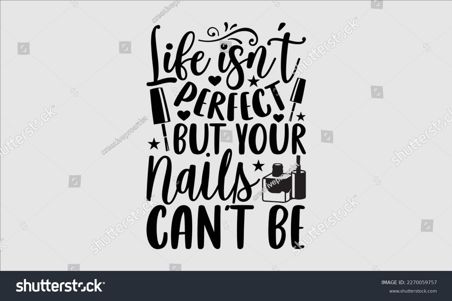 SVG of Life isn’t perfect but your nails can’t be- Nail Tech t shirts design, Hand written lettering phrase, Isolated on white background,  Calligraphy graphic for Cutting Machine, svg eps 10. svg