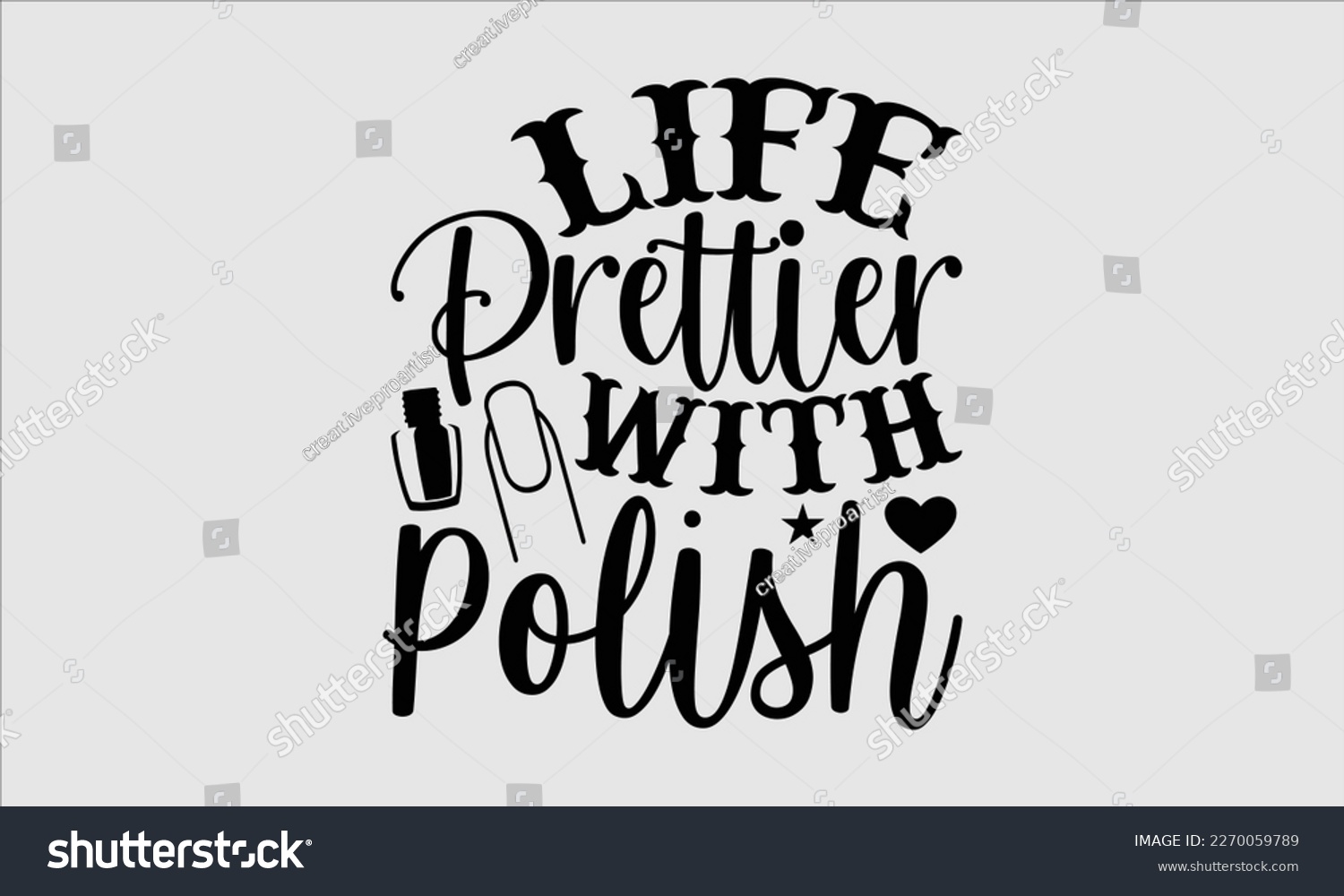 SVG of Life prettier with polish- Nail Tech t shirts design, Hand written lettering phrase, Isolated on white background,  Calligraphy graphic for Cutting Machine, svg eps 10. svg
