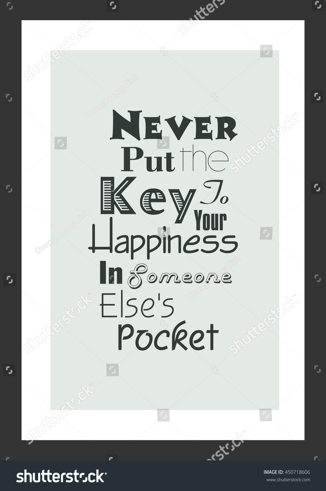 Life quote Inspirational quote Never Put The Key To Your Happiness In Someone Else s