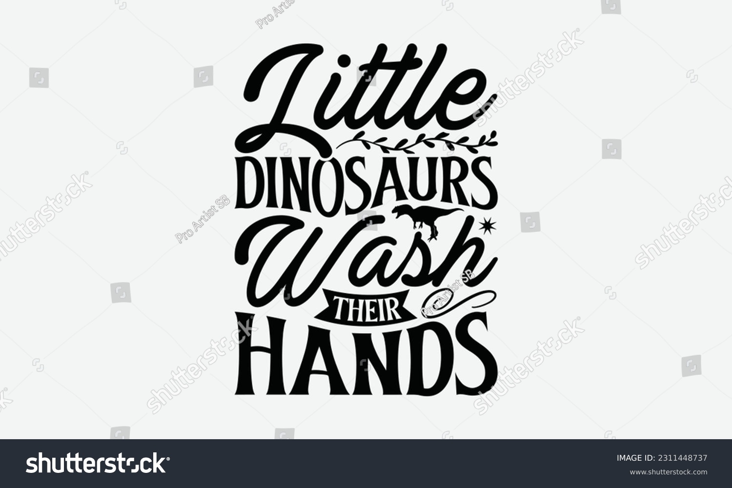 SVG of Little Dinosaurs Wash Their Hands - Dinosaur SVG Design, Handmade Calligraphy Vector Illustration, And Greeting Card Template With Typography Text. svg