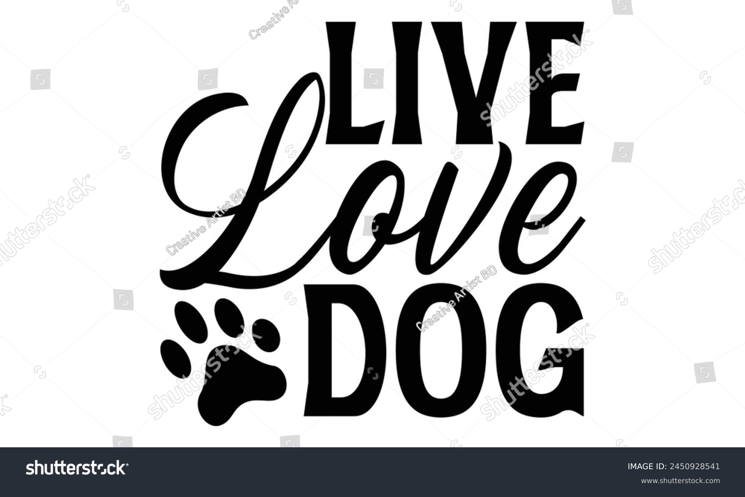 SVG of Live Love Dog - Dog T shirt Design, Handmade calligraphy vector illustration, Cutting and Silhouette, for prints on bags, cups, card, posters. svg