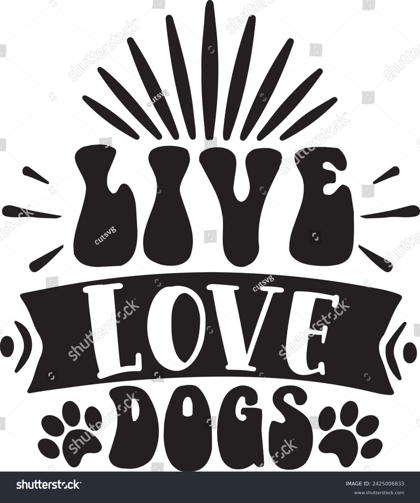 SVG of Live Love Dogs Funny Dog Quotes Designs Bundle. Cute Dog quotes cut files bundle, Touching Dog quotes t shirt designs bundle, Quotes about Puppy, Cute Puppy cut files, Dog eps files, Cute Puppy svg