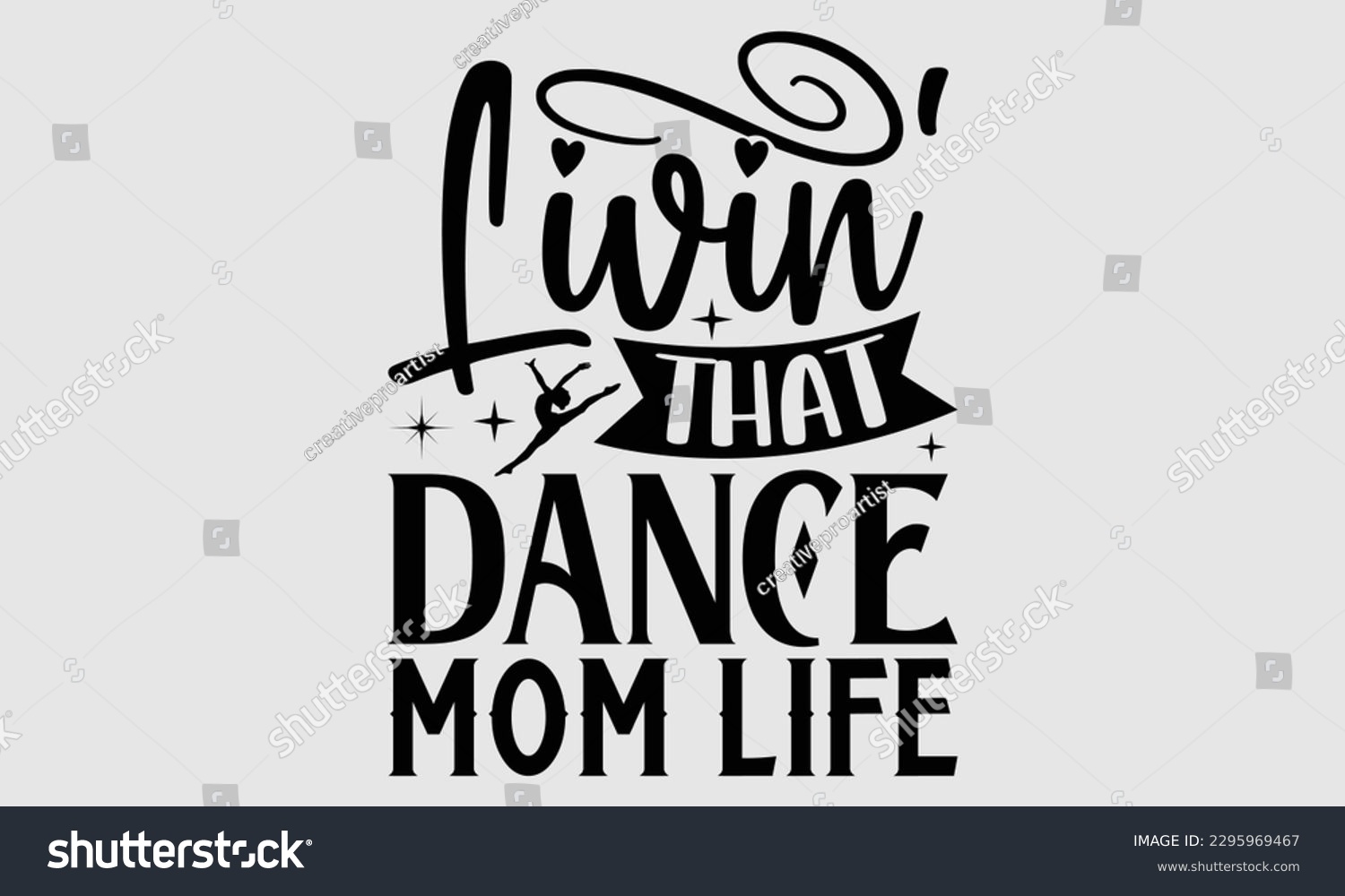 SVG of Livin' that dance mom life- Dances SVG design, Hand drawn lettering phrase, This illustration can be used as a print on t-shirts and bags, Vector Template EPS 10 svg