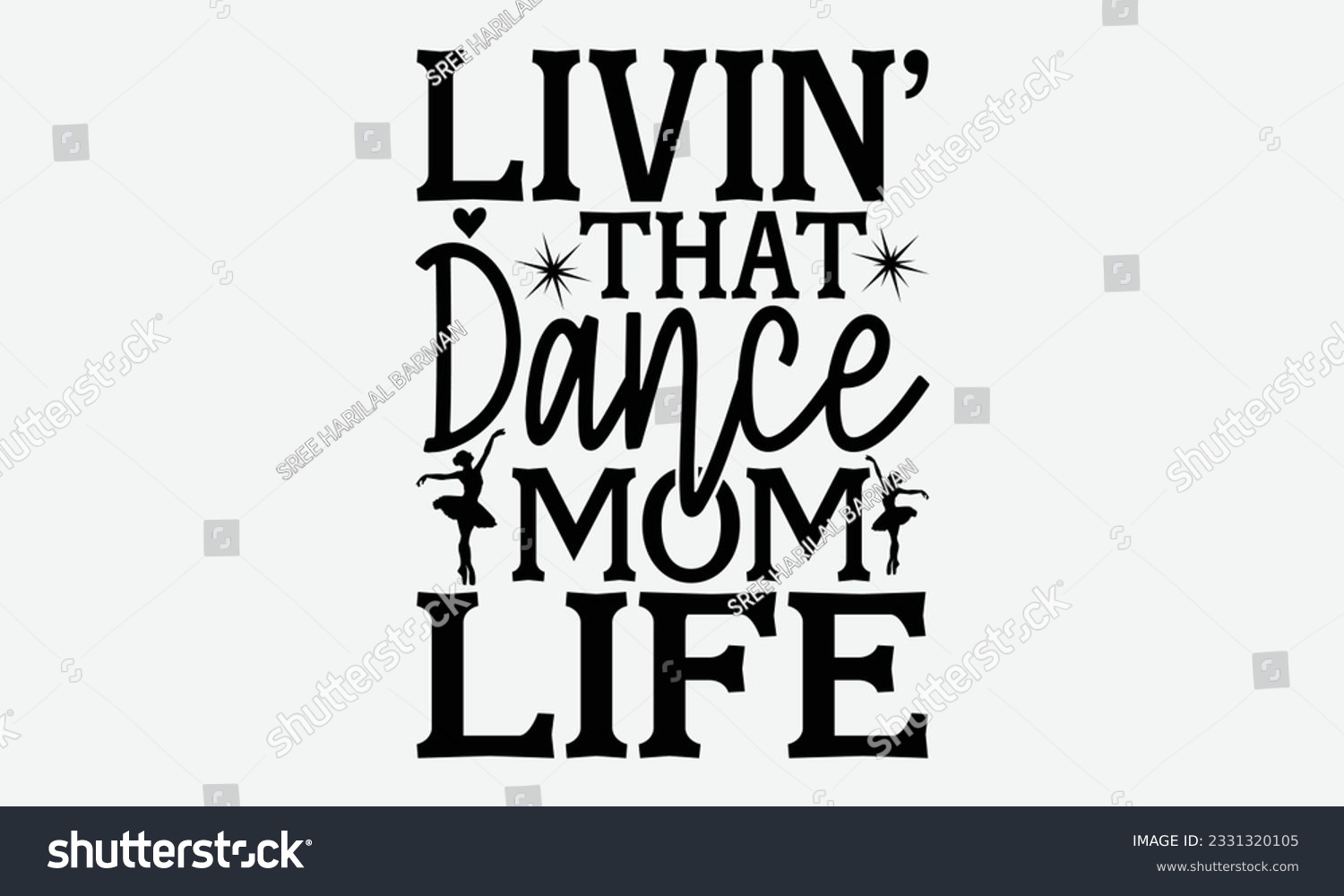SVG of Livin’ That Dance Mom Life - Dancing svg typography t-shirt design, Hand-drawn lettering phrase, SVG t-shirt design, Calligraphy t-shirt design, White background, Handwritten vector. eps 10. svg