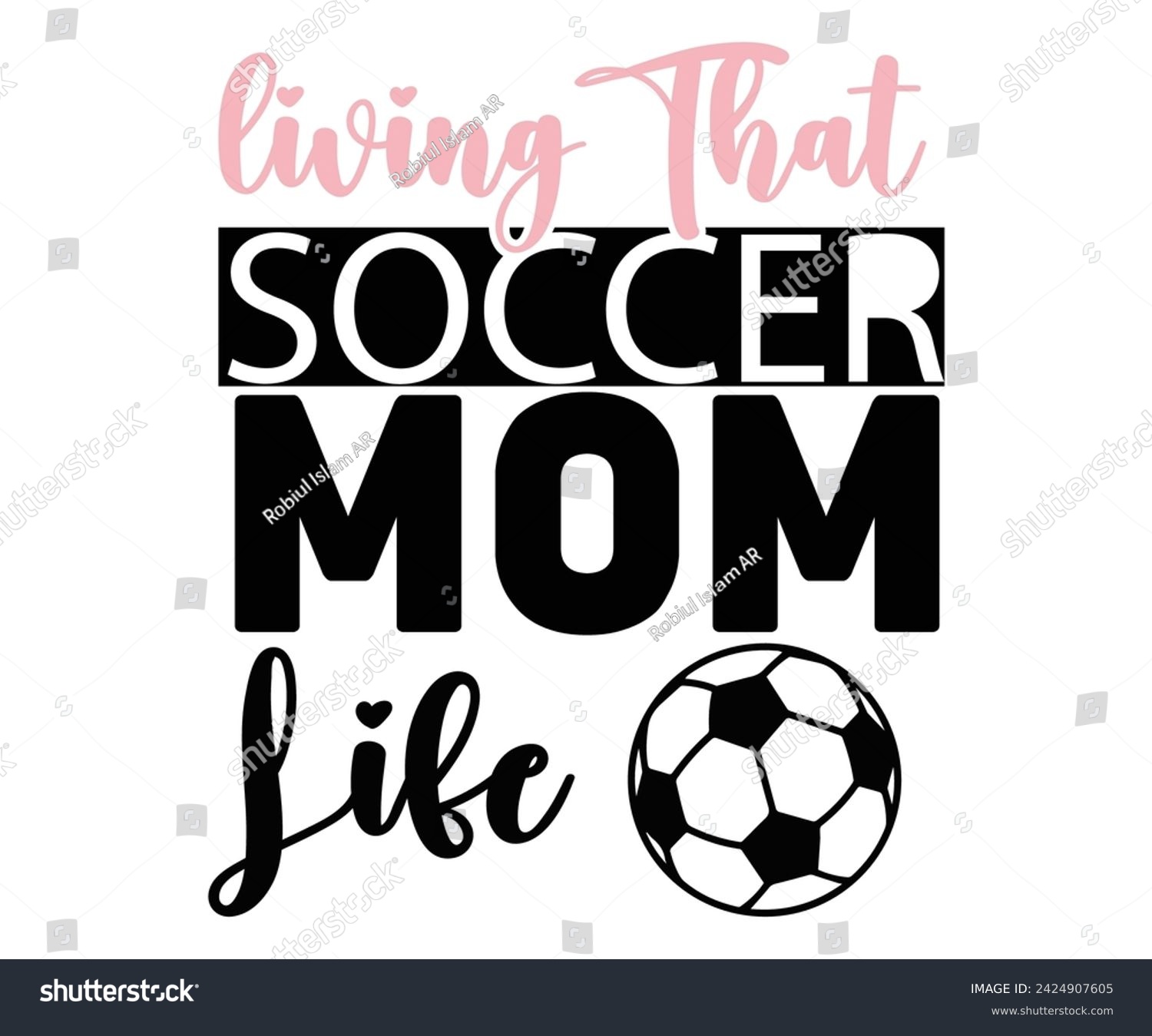 SVG of living That Soccer Mom Life Svg,Soccer Day, Soccer Player Shirt, Gift For Soccer,  Football, Sport Design Svg,Soccer Cut File,Soccer Ball, Soccer t-Shirt Design, European Football,  svg