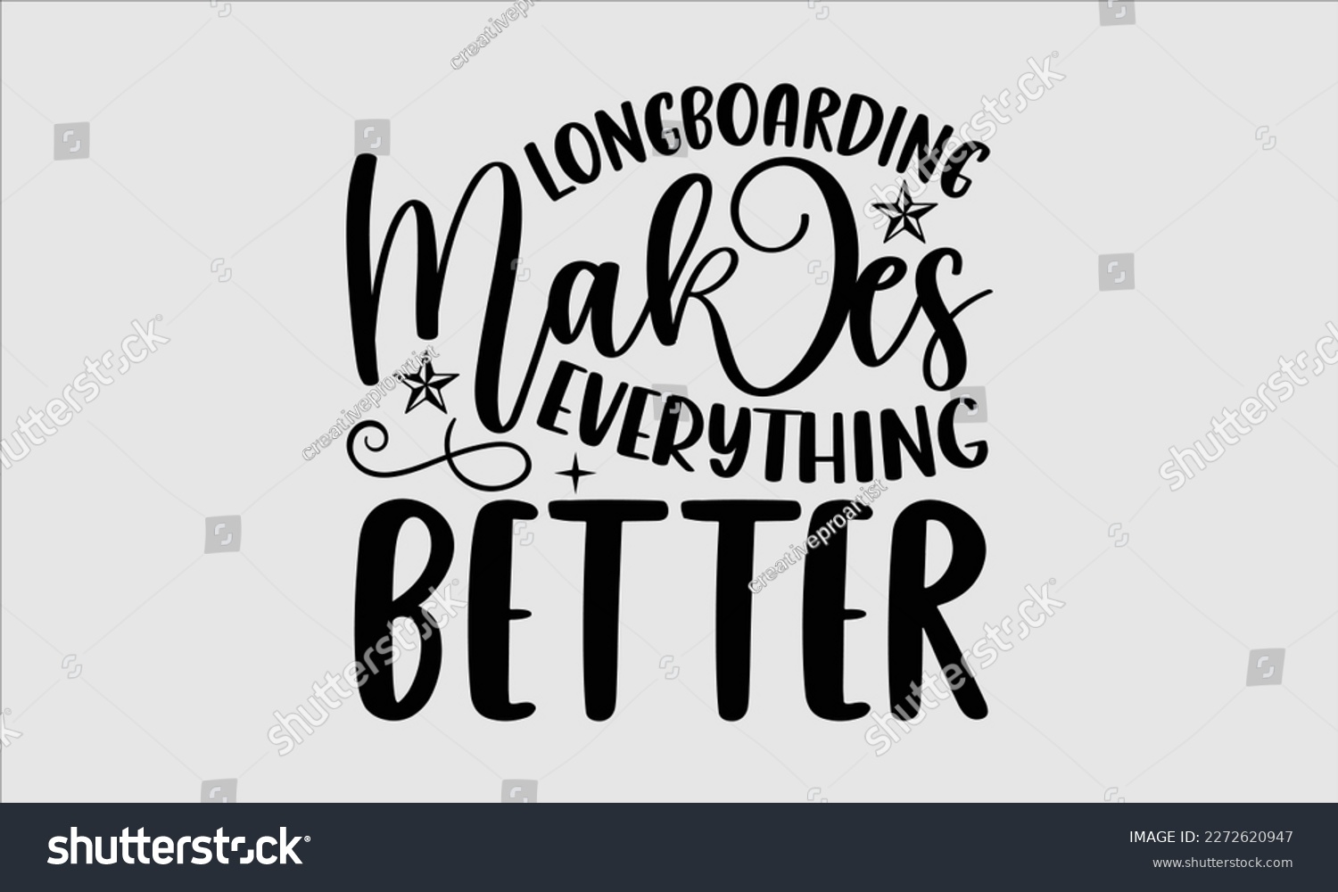 SVG of Longboarding makes everything better- Longboarding T- shirt Design, Hand drawn lettering phrase, Illustration for prints on t-shirts and bags, posters, funny eps files, svg cricut svg
