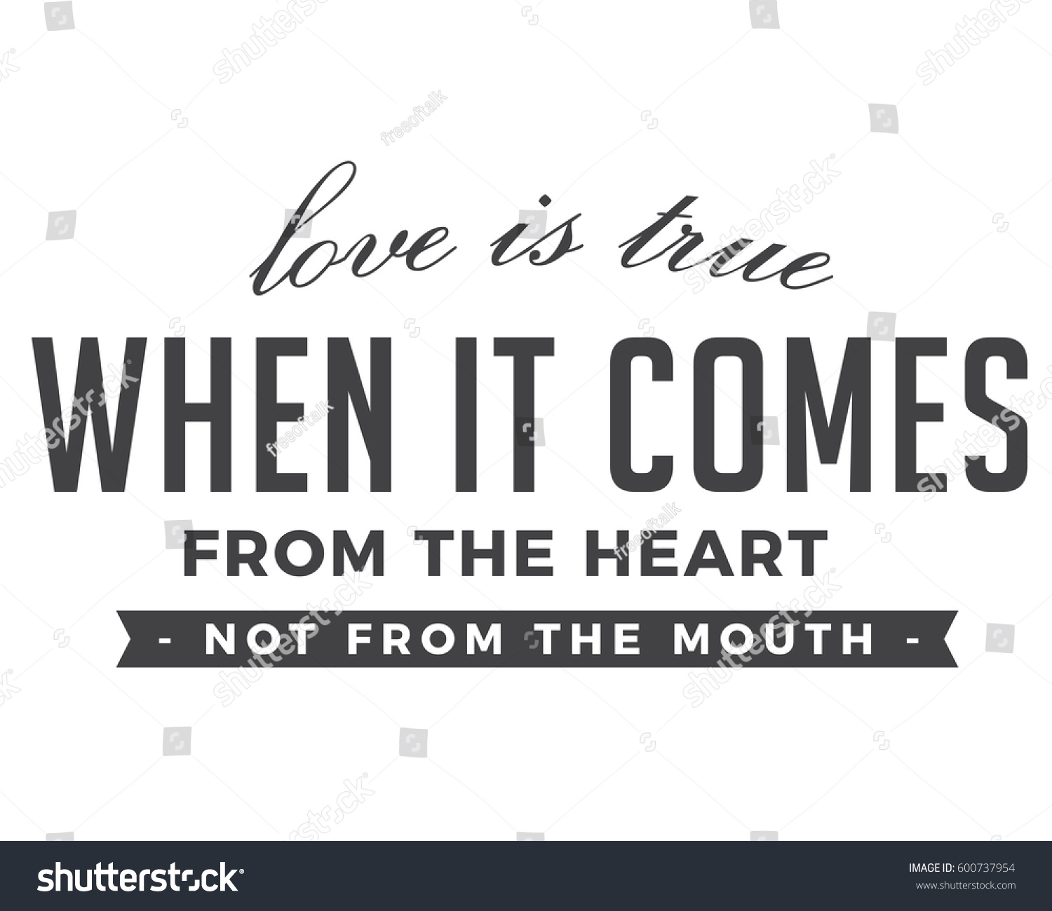 Love is true when it es from the HEART not from the MOUTH love