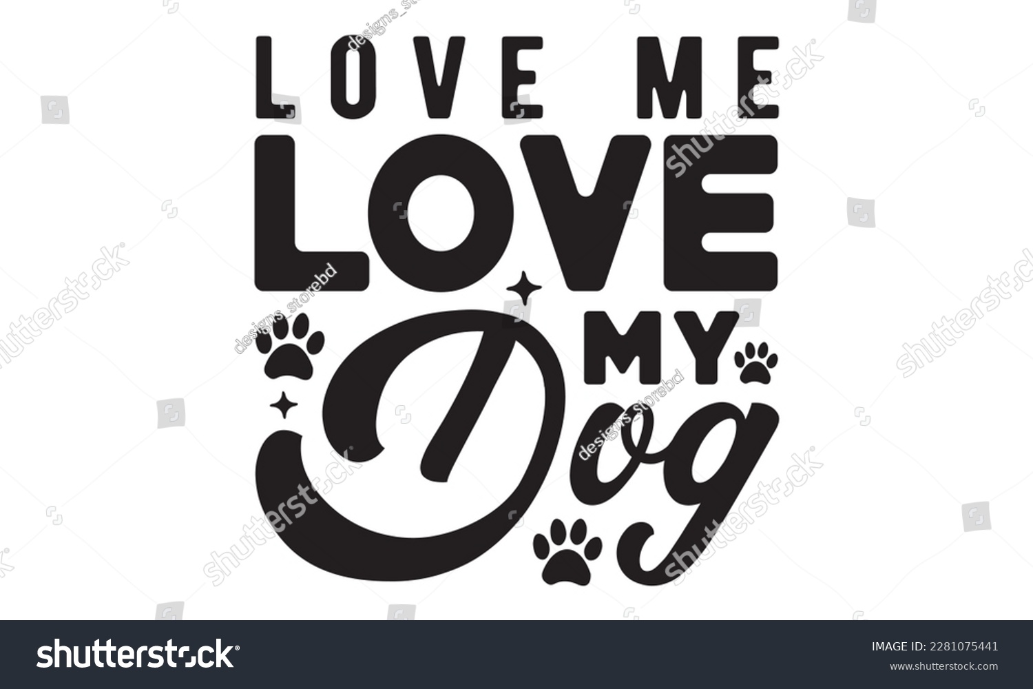 SVG of Love me love my dog svg ,dog SVG Bundle, dog SVG design bundle and  t-shirt design, Funny Dog Quotes SVG Designs and cut files, fur mom, animal design, animal lover svg