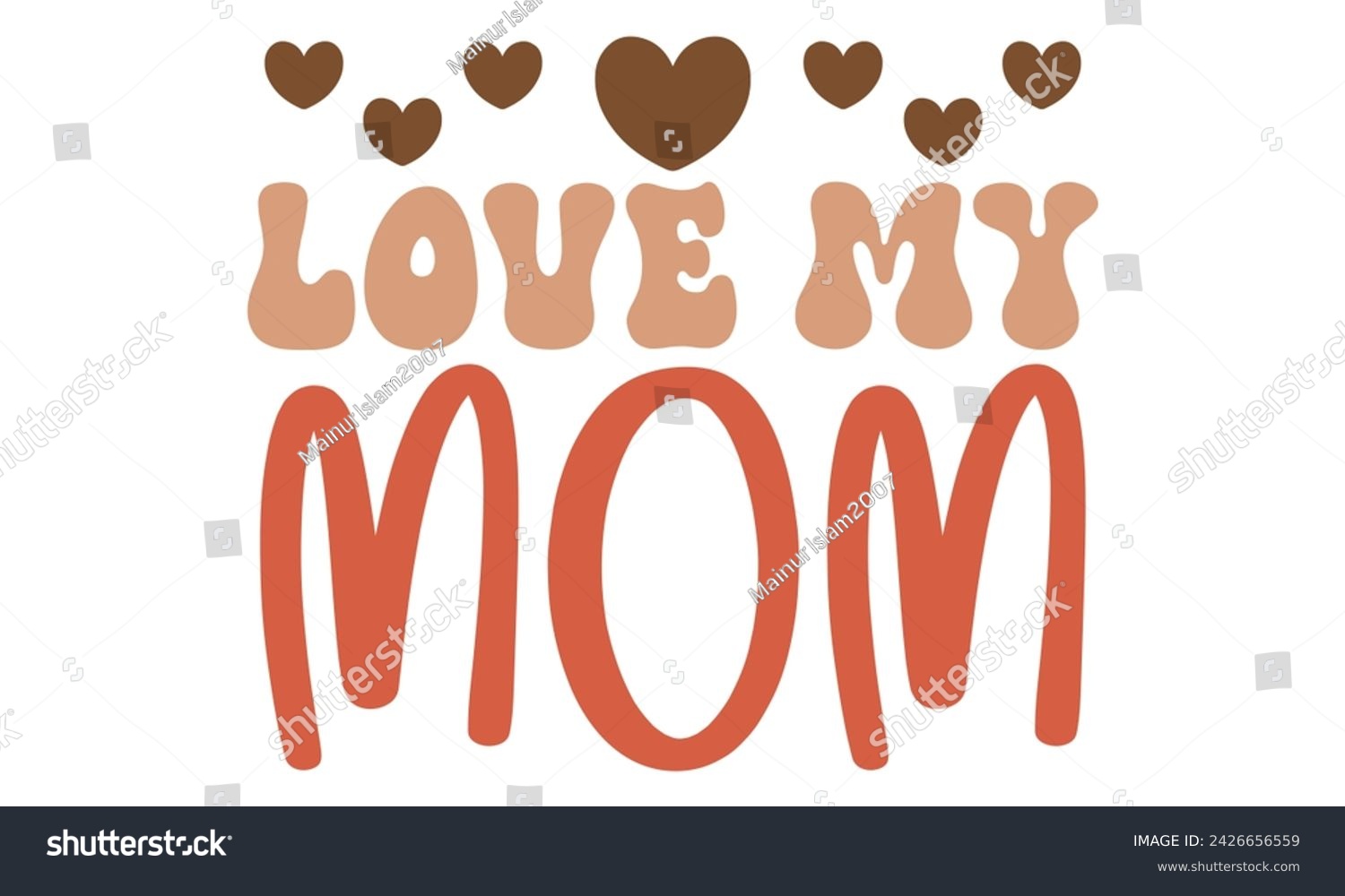SVG of love my mom, Mom T-shirt Design EPS File Format. svg