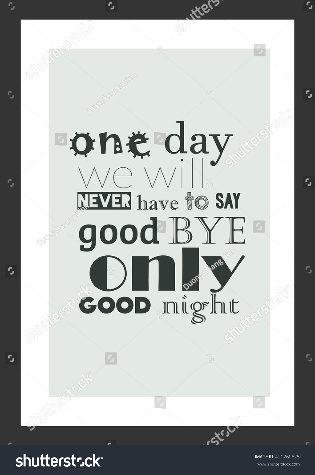 Love quote e day we will never have to say goodbye only goodnight