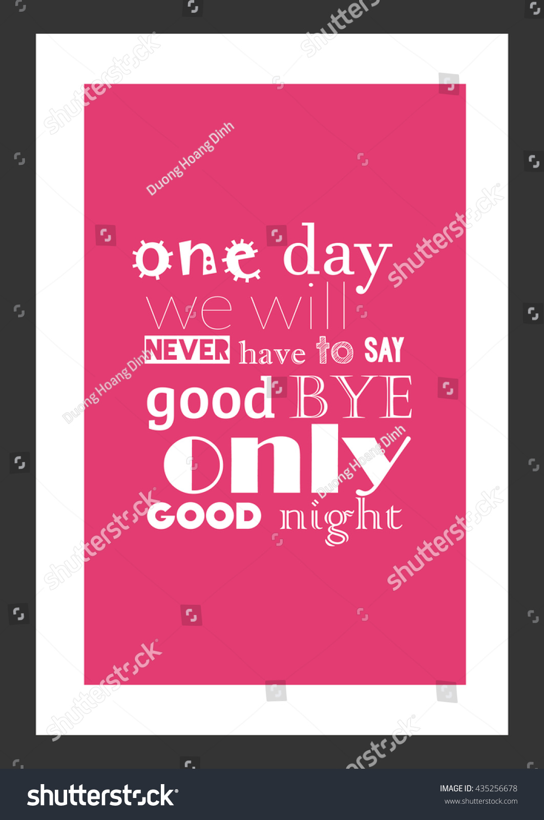 Love quote e day we will never have to say goodbye only goodnight