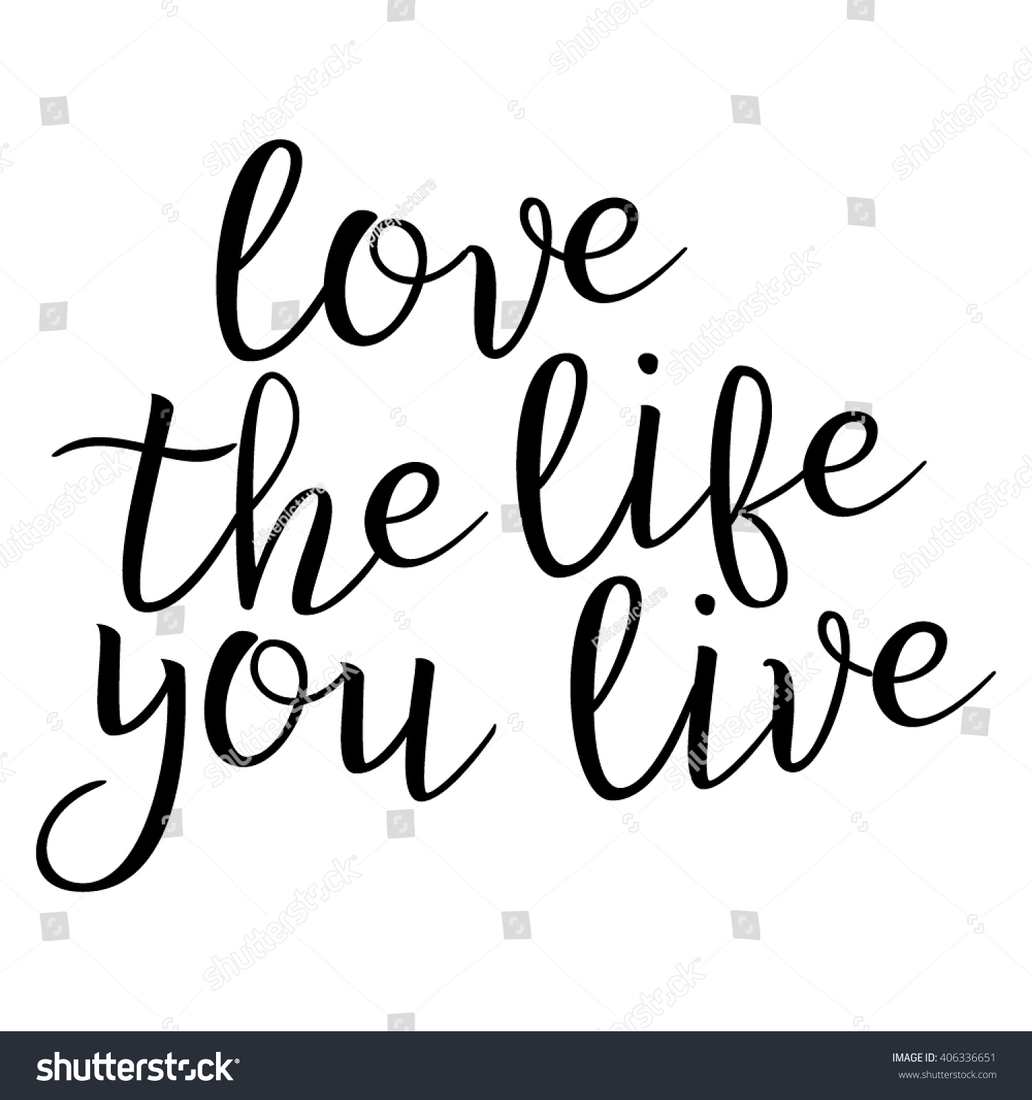 Love The Life You Live Calligraphic quote Typographic Design Black Hand Lettering Text