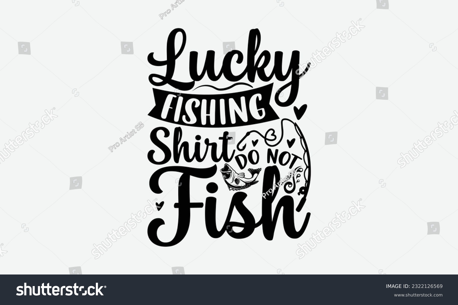 SVG of Lucky Fishing Shirt Do Not Fish - Fishing SVG Design, Fisherman Quotes, Handmade Calligraphy Vector Illustration, Isolated On White Background. svg