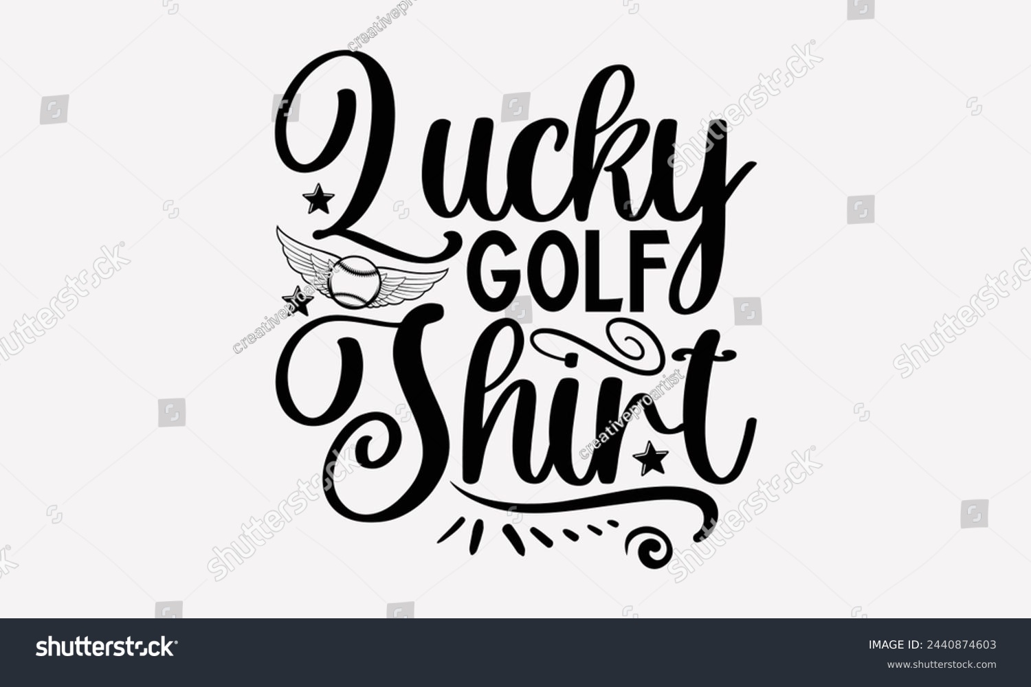 SVG of Lucky Golf Shirt- Golf t- shirt design, Hand drawn lettering phrase isolated on white background, for Cutting Machine, Silhouette Cameo, Cricut, greeting card template with typography text svg