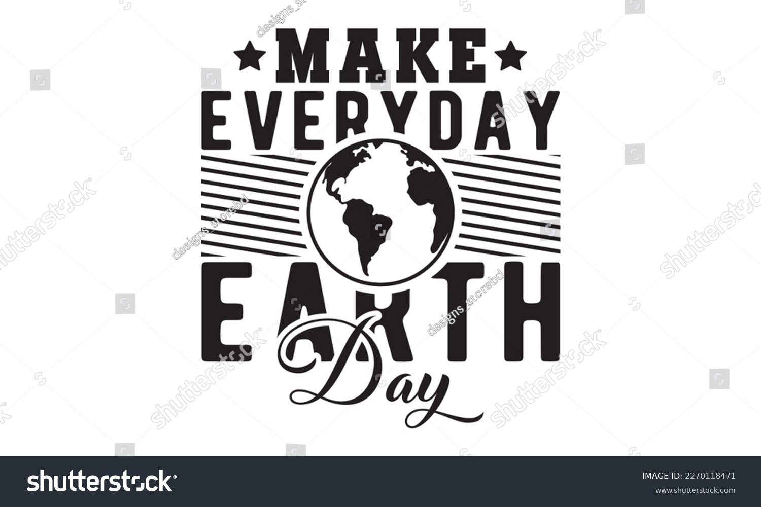 SVG of Make everyday earth day svg, Earth day svg design bundle, Earth tshirt design bundle, April 22, earth vecttor icon map space, cut File Cricut, Printable Vector Illustration, tshirt eps svg