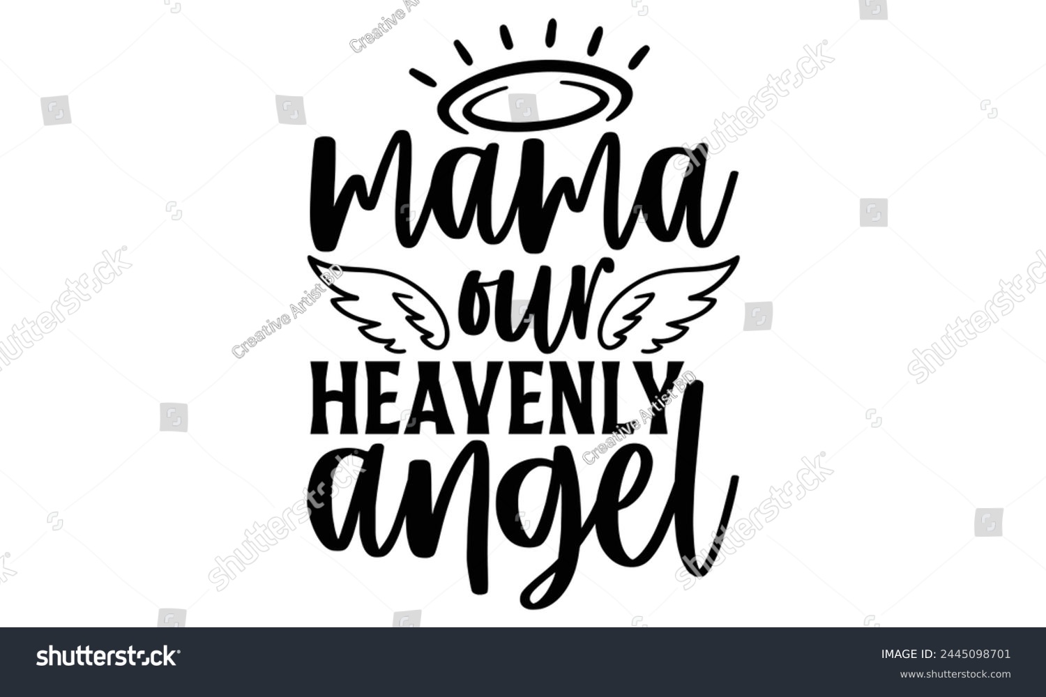 SVG of Mama Our Heavenly Angel - Memorial T Shirt Design, Modern calligraphy, Cutting and Silhouette, for prints on bags, cups, card, posters. svg