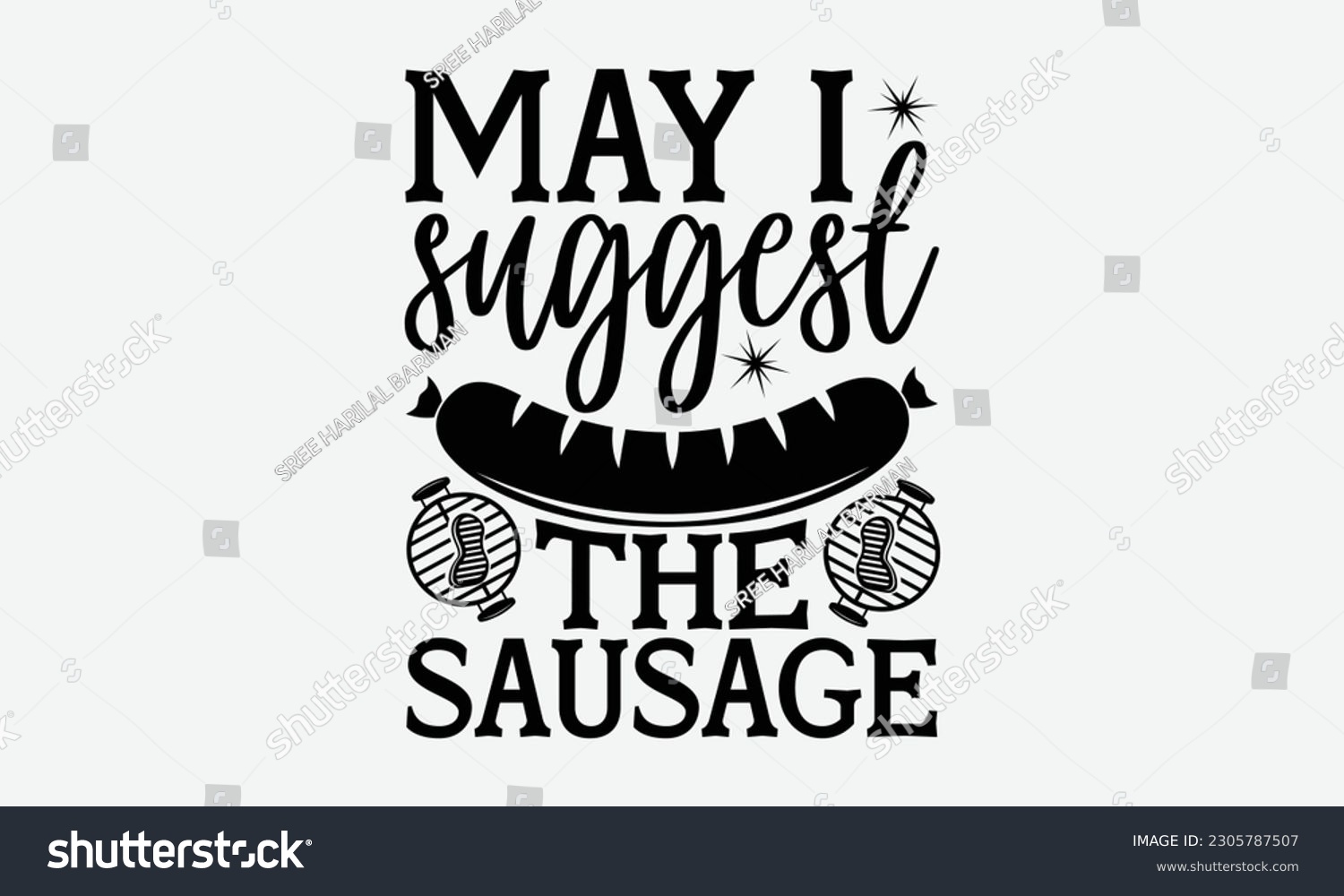 SVG of May I suggest the sausage - Barbecue svg typography t-shirt design Hand-drawn lettering phrase, SVG t-shirt design, Calligraphy t-shirt design,  White background, Handwritten vector. eps 10. svg