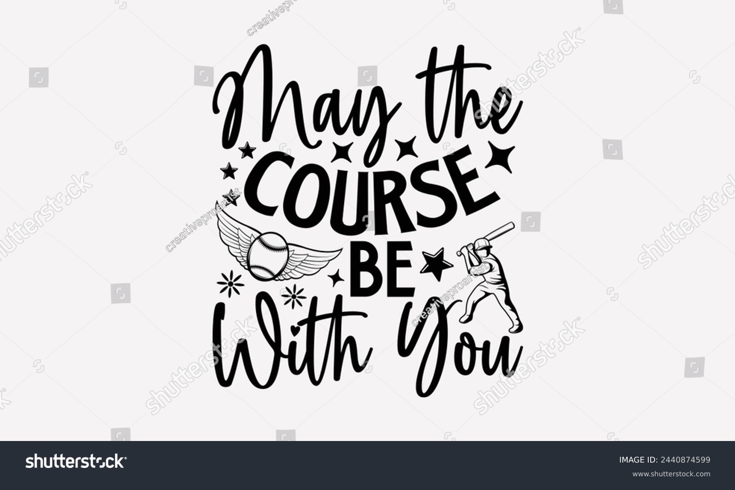 SVG of May The Course Be With You- Golf t- shirt design, Hand drawn lettering phrase isolated on white background, for Cutting Machine, Silhouette Cameo, Cricut, greeting card template with typography text svg