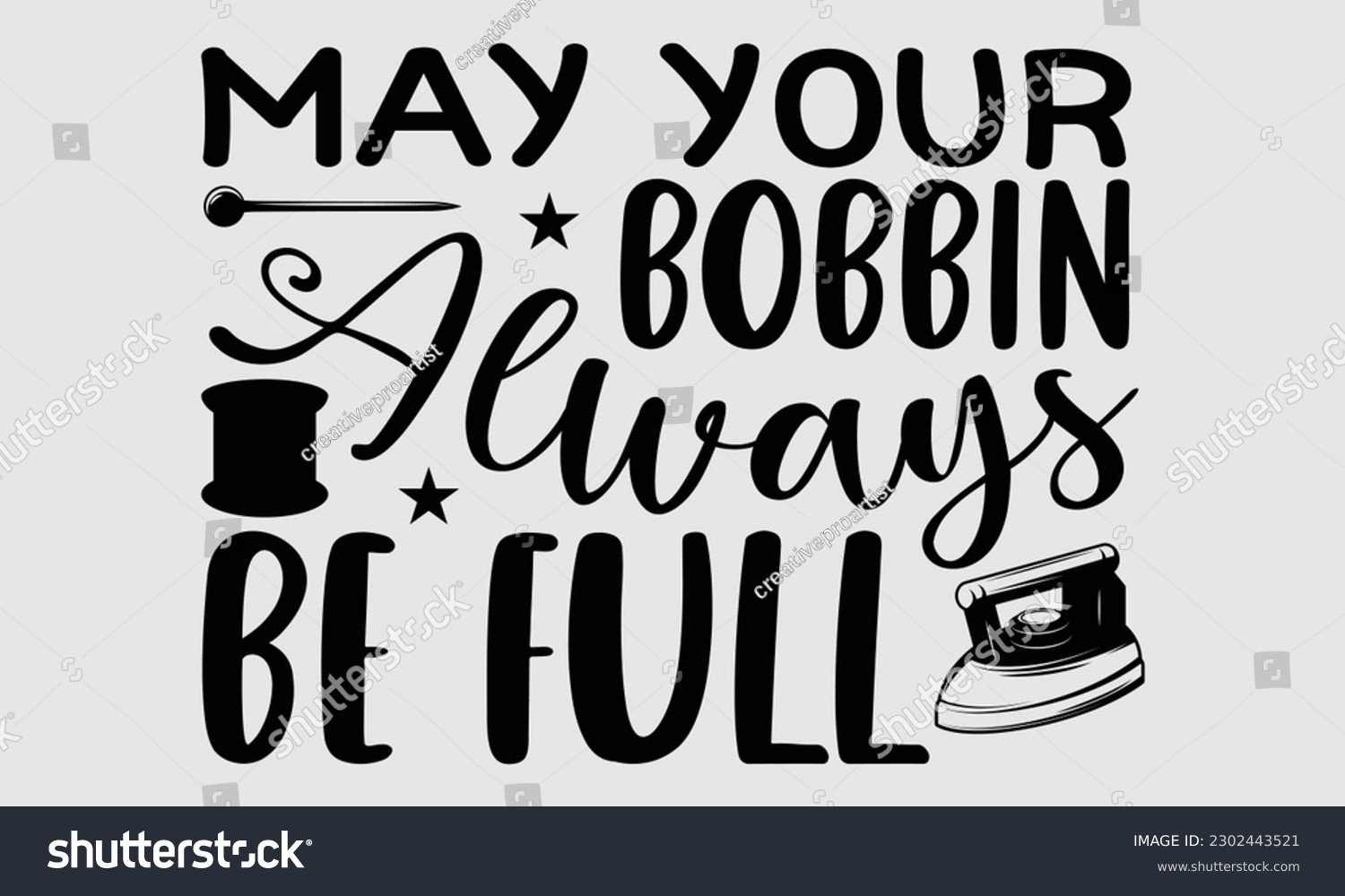 SVG of May your bobbin always be full- Sewing t- shirt design, Hand drawn vintage illustration for prints on eps, svg Files for Cutting, greeting card template with typography text svg