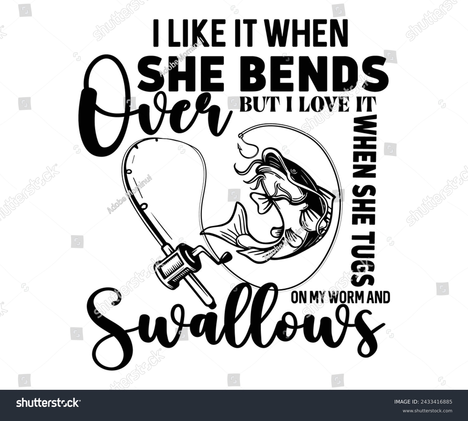 SVG of Mens I Like It When She Bends Over But I Love it When She Tugs On My Worm And Swallows,Fishing Svg,Fishing Quote Svg,Fisherman Svg,Fishing Rod,Dad Svg,Fishing Dad,Father's Day,Cut File,Commercial Use svg