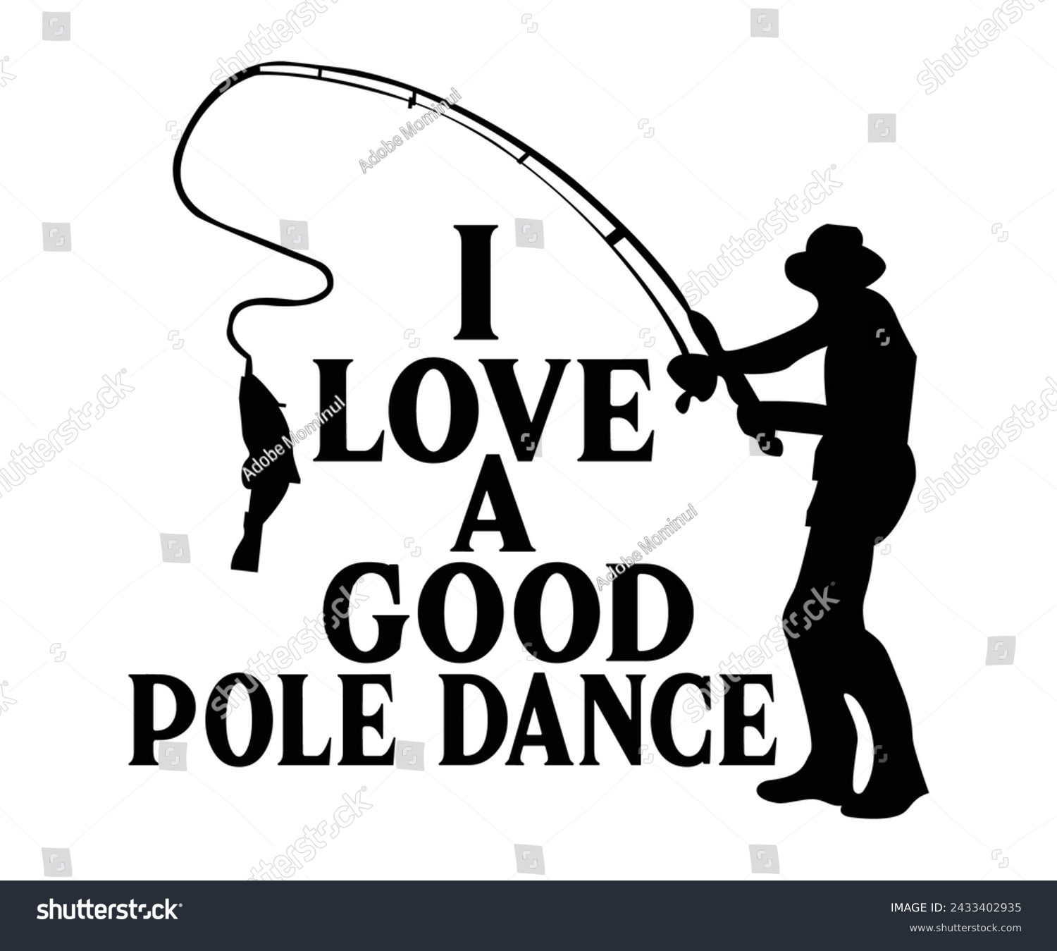 SVG of Mens I Love A Good Pole Dance,Fishing Svg,Fishing Quote Svg,Fisherman Svg,Fishing Rod,Dad Svg,Fishing Dad,Father's Day,Lucky Fishing Shirt,Cut File,Commercial Use svg
