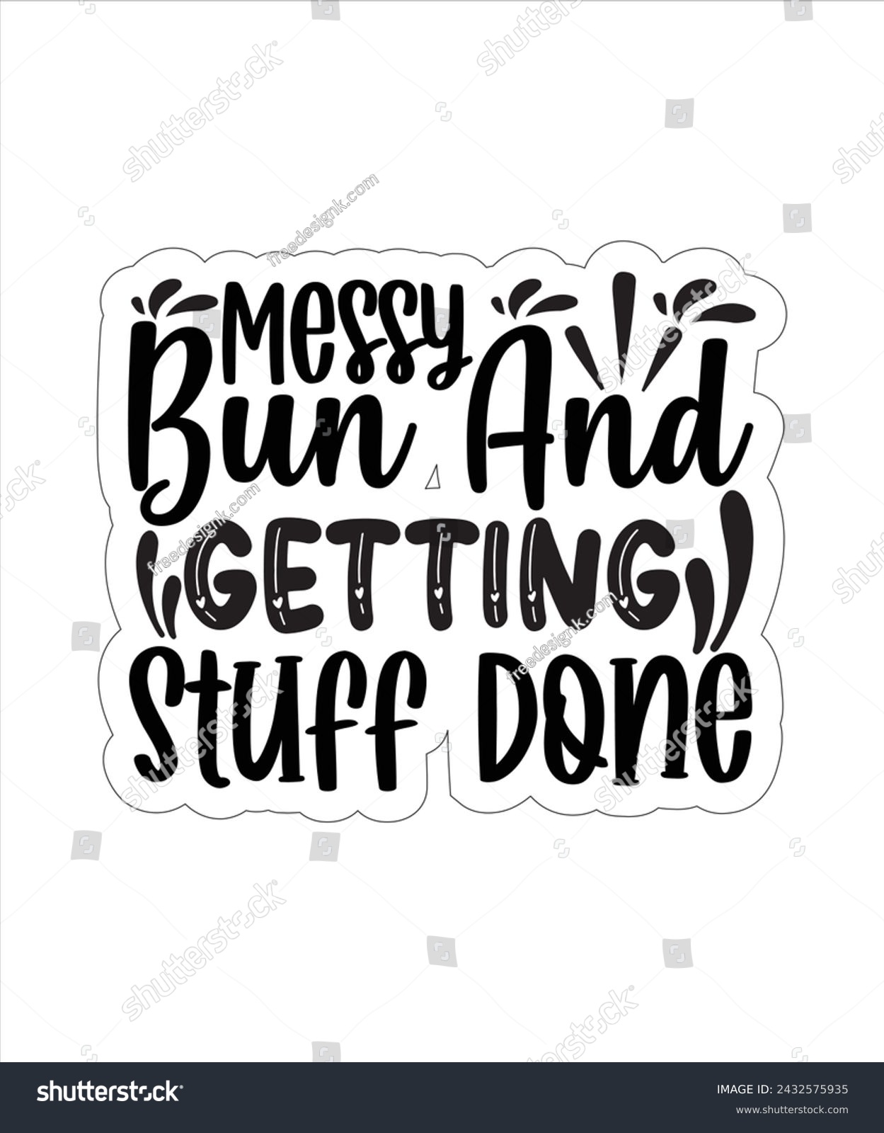 SVG of Messy Bun and Getting Stuff Done funny typography tshirt Design eps cut file .eps
 svg