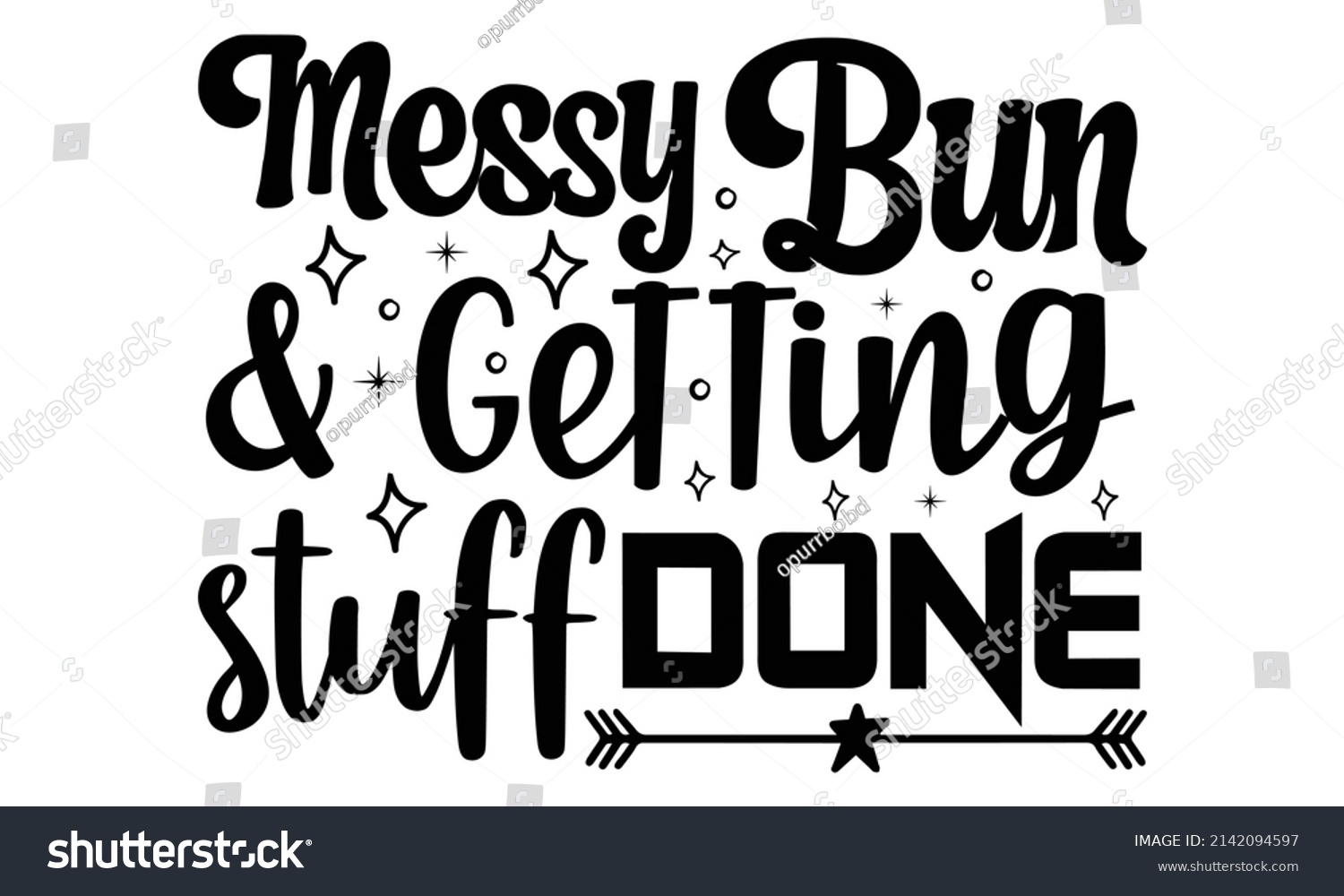 SVG of Messy bun  getting stuff done- Mother's day t-shirt design, Hand drawn lettering phrase, Calligraphy t-shirt design, Isolated on white background, Handwritten vector sign, SVG, EPS 10 svg