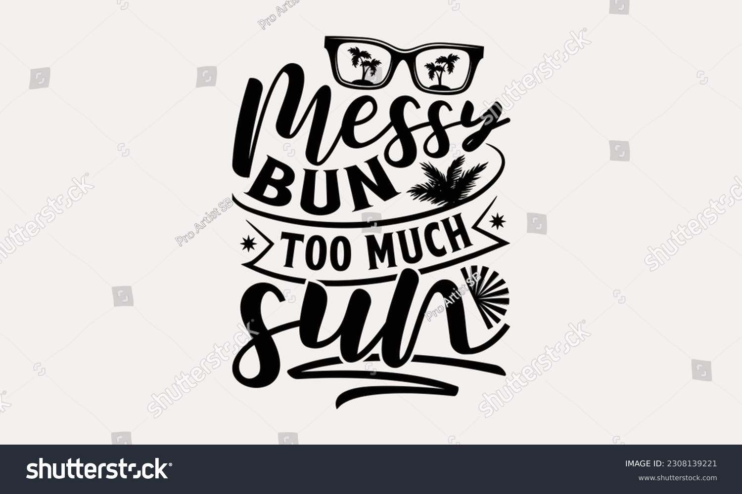 SVG of Messy bun too much sun - Summer T-shirt Design, This illustration can be used as a print on t-shirts and cards, stationary or as a poster. svg