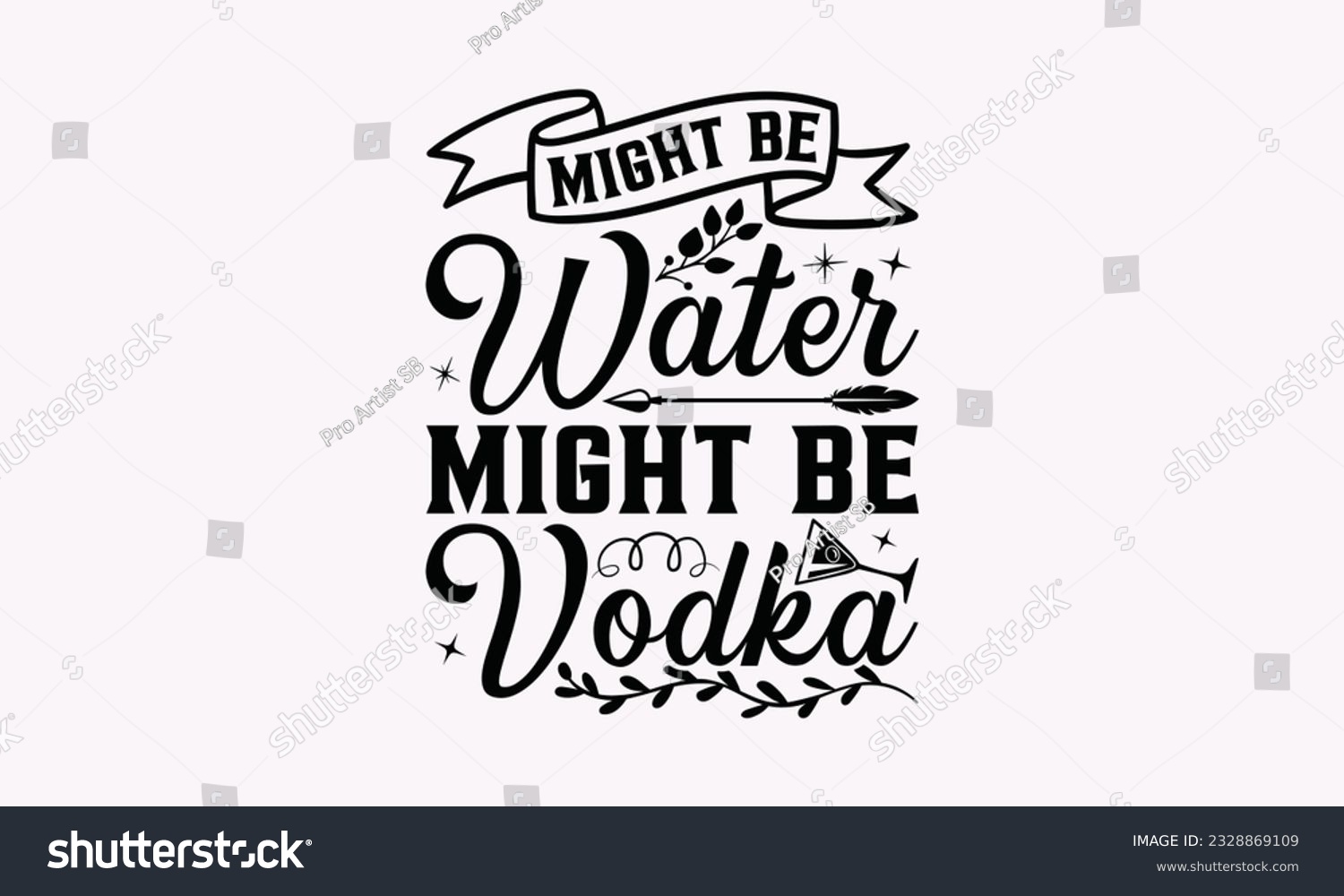 SVG of Might Be Water Might Be Vodka - Alcohol SVG Design, Drink Quotes, Calligraphy graphic design, Typography poster with old style camera and quote. svg
