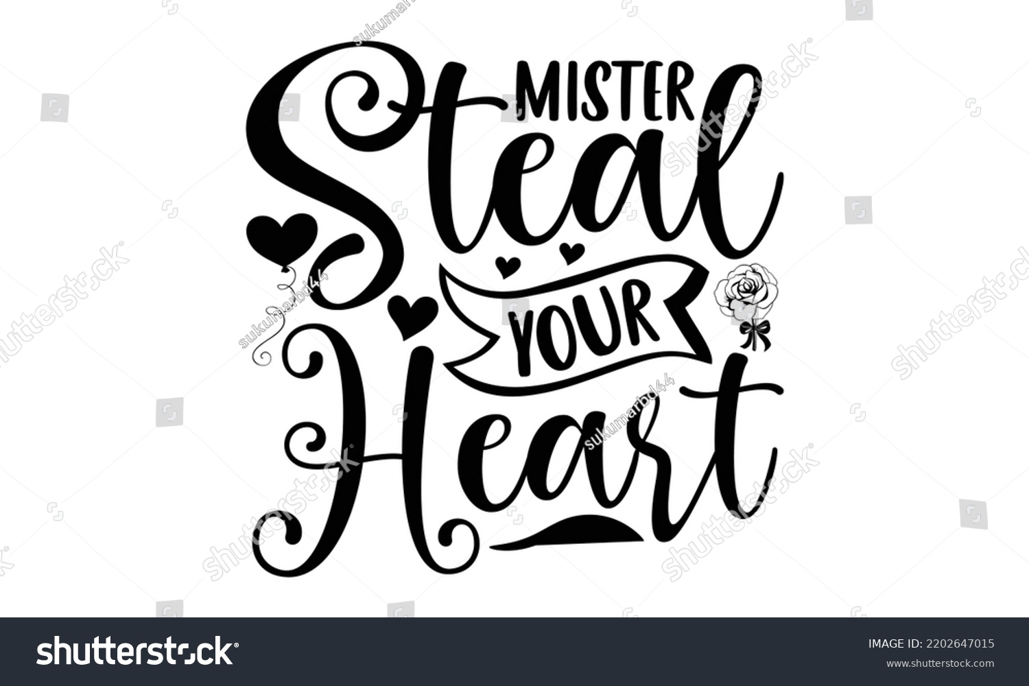 SVG of Mister Steal Your Heart - Valentine's Day 2023 quotes svg design, Hand drawn vintage hand lettering, This illustration can be used as a print on t-shirts and bags, stationary or as a poster. svg