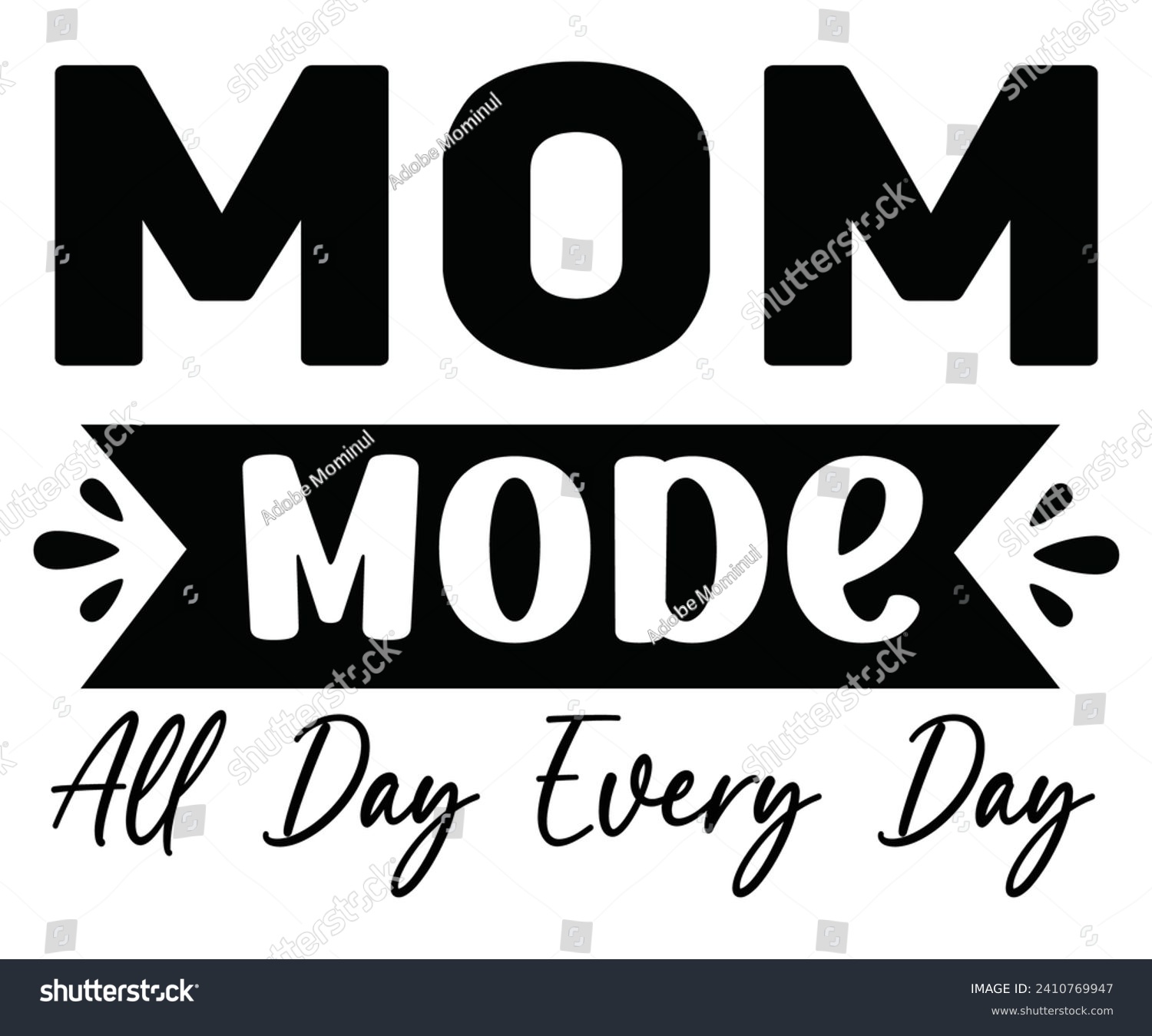 SVG of Mom Mode All Day Every Day Svg,Mothers Day Svg,Png,Mom Quotes Svg,Funny Mom,Gift For Mom Svg,Mom life Svg,Mama Svg,Mommoy T-shirt Design,Cut File,Dog Mom T-shirt Deisn, svg