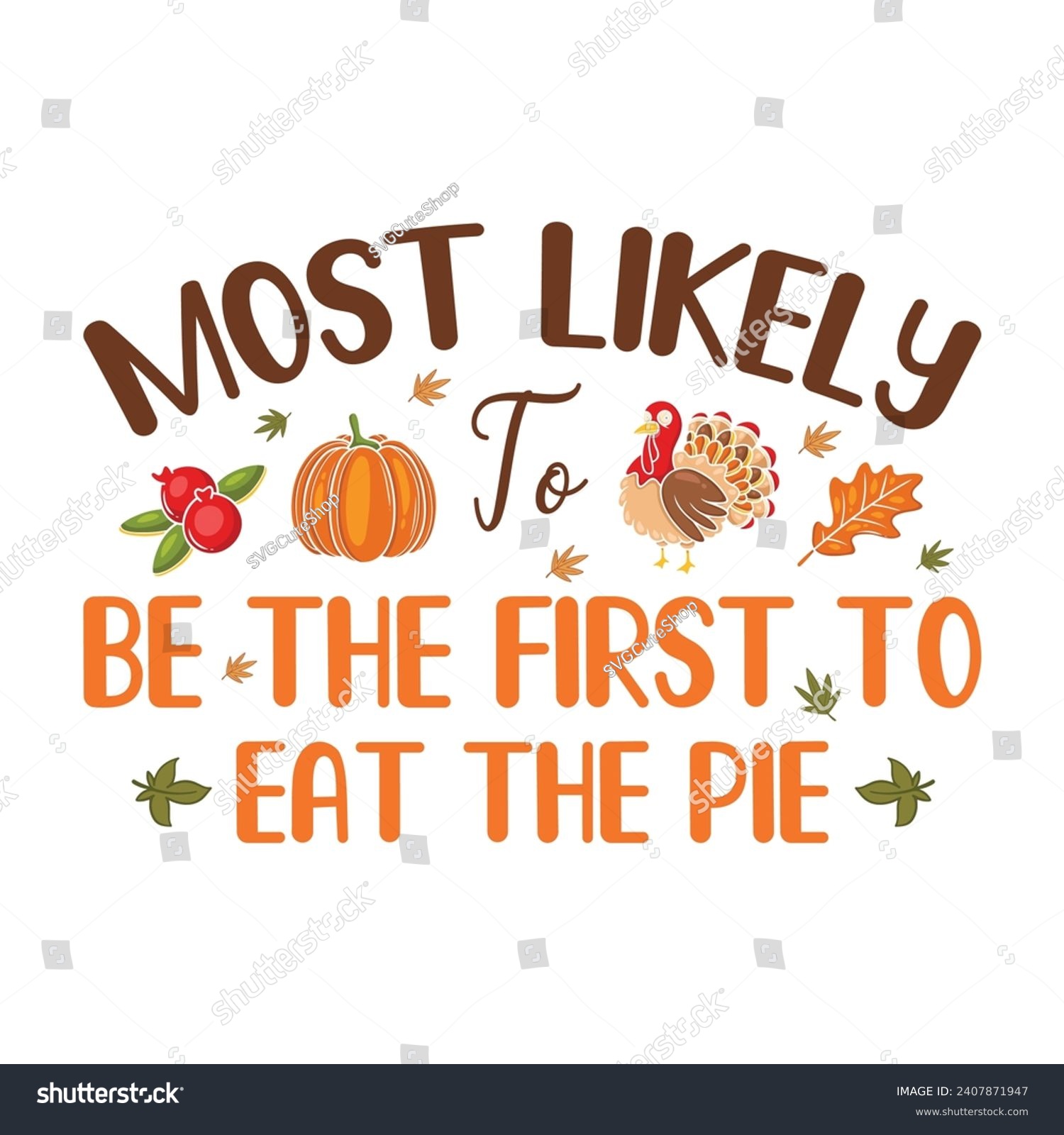 SVG of Most Likely Be The First To Eat The Pie - Thanksgiving t-shirts design, Hand drawn lettering phrase, Calligraphy t-shirt design, Isolated on white background, Cutting Cricut and Silhouette, EPS 10 svg