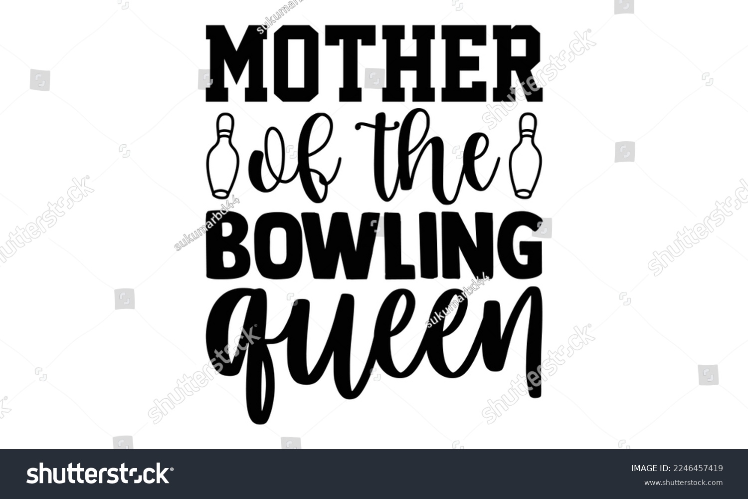 SVG of Mother Of The Bowling Queen - Bowling T-shirt Design, Illustration for prints on bags, posters, cards, mugs, svg for Cutting Machine, Silhouette Cameo, Hand drawn lettering phrase. svg