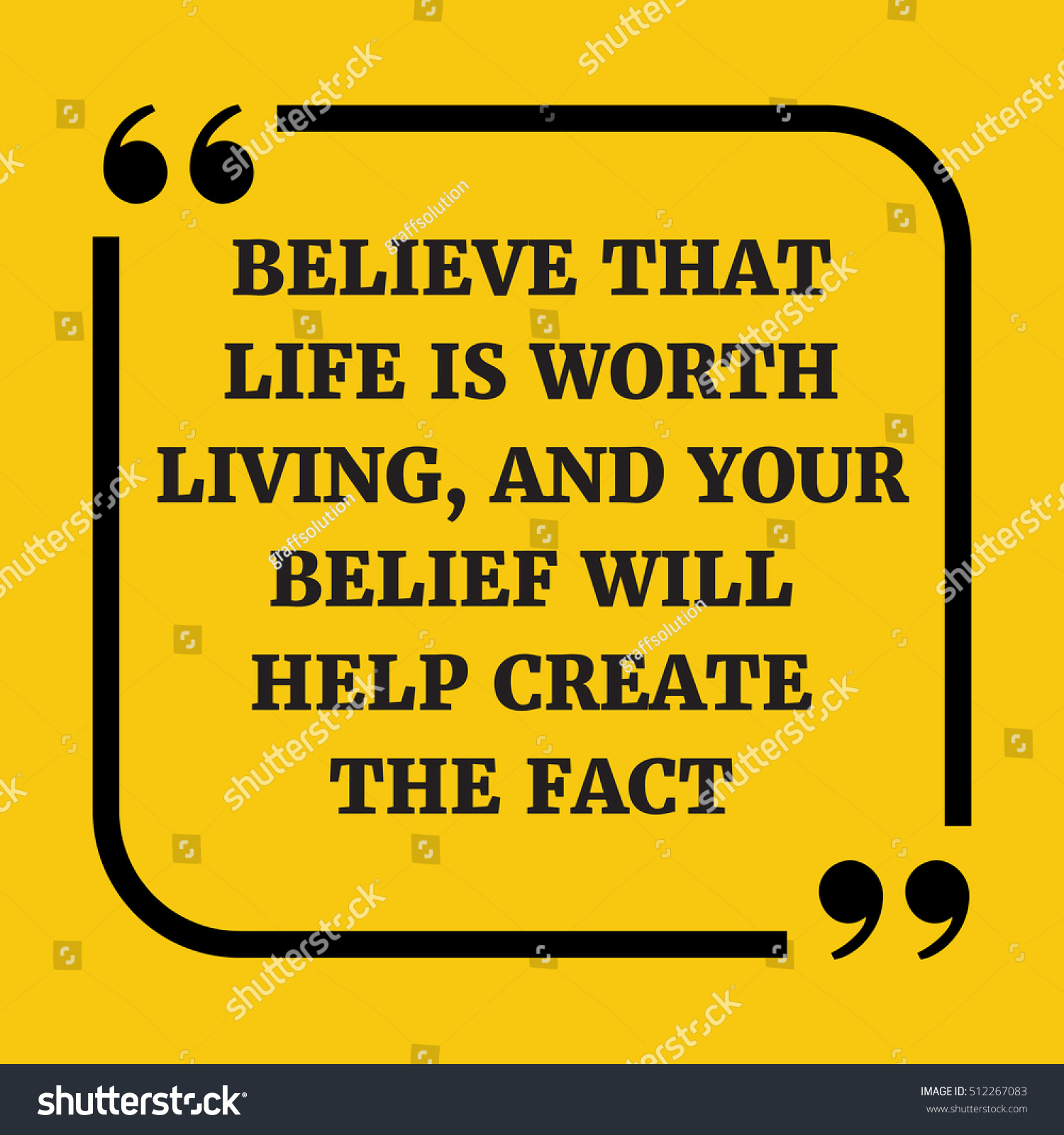 Motivational quote Believe that life is worth living and your belief will help create